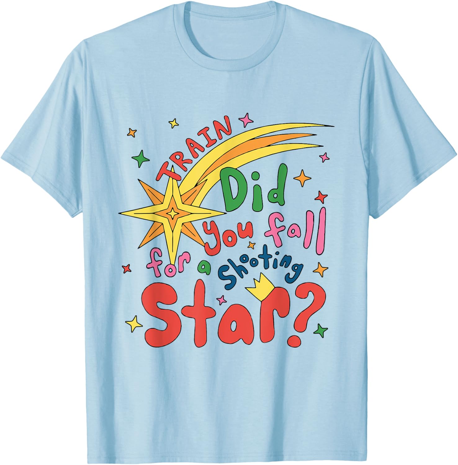 Train Did For You Fall Shooting Star Saying T-Shirt - T-Shirt | Light Blue