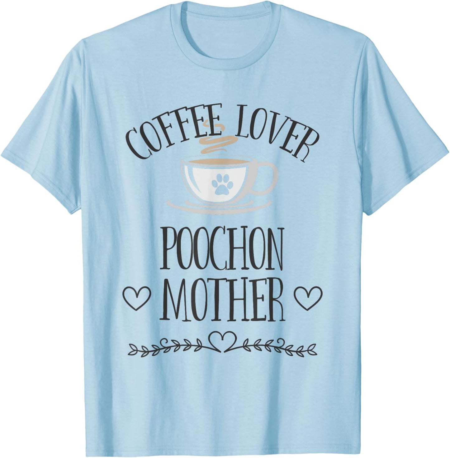 Poochon Mom Dog & Coffee Lover Gift Funny Slogan Pun Gift T-Shirt - T-Shirt | Light Blue