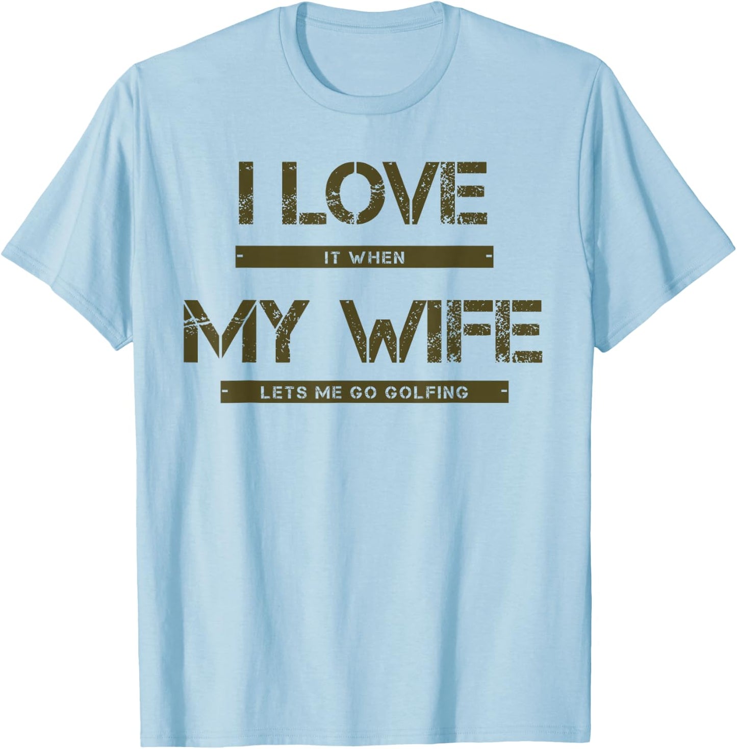 I love it when my wife lets me go golfing T-Shirt - T-Shirt | Light Blue