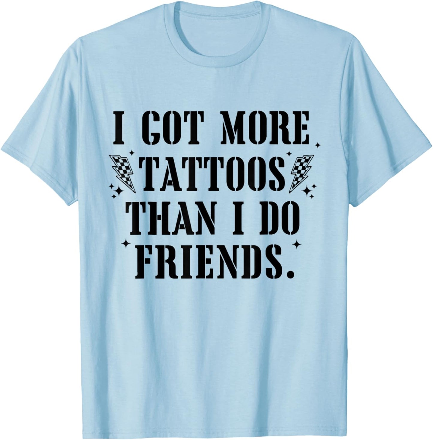 I Got More Tattoos Than Friends Funny Quote T-Shirt - T-Shirt | Light Blue