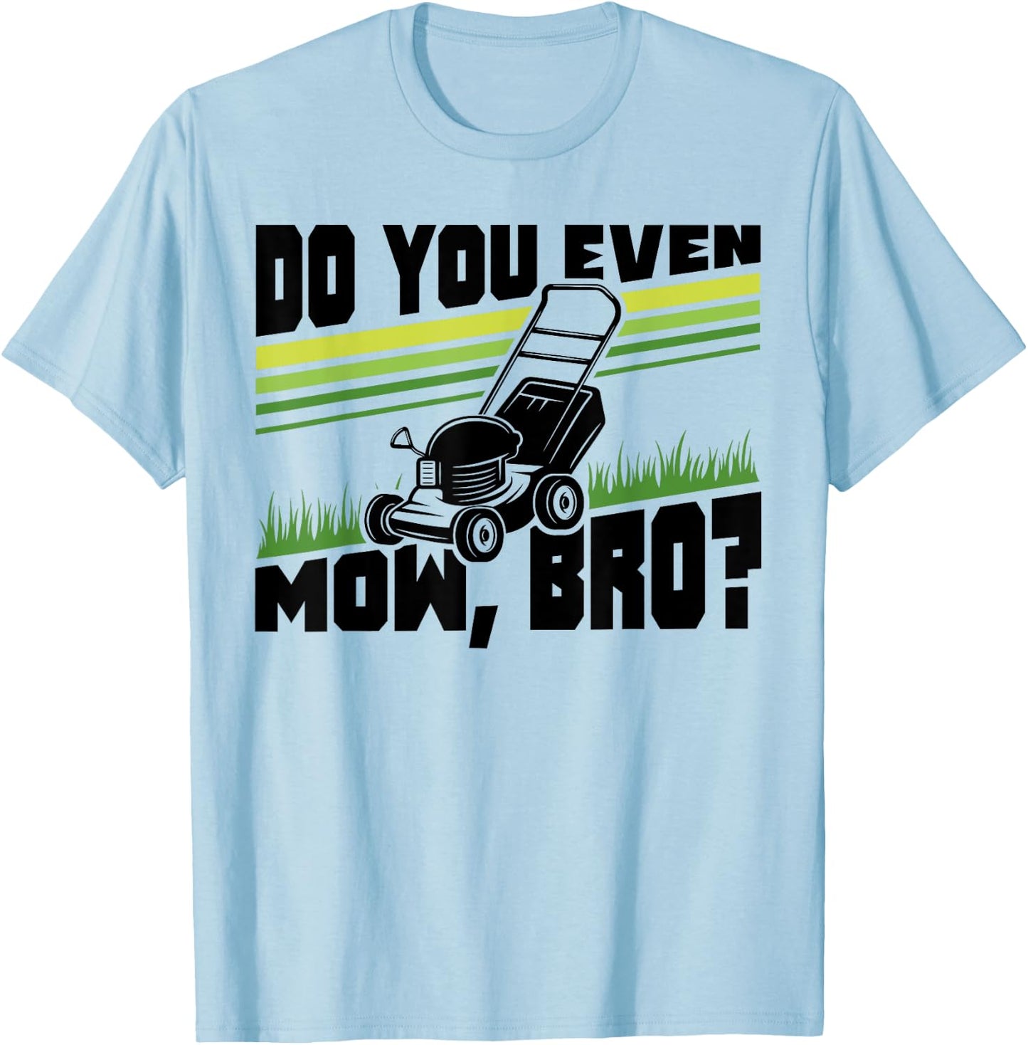 Do You Even Mow Bro Lawn Mower Mowing Funny T-Shirt - T-Shirt | Light Blue