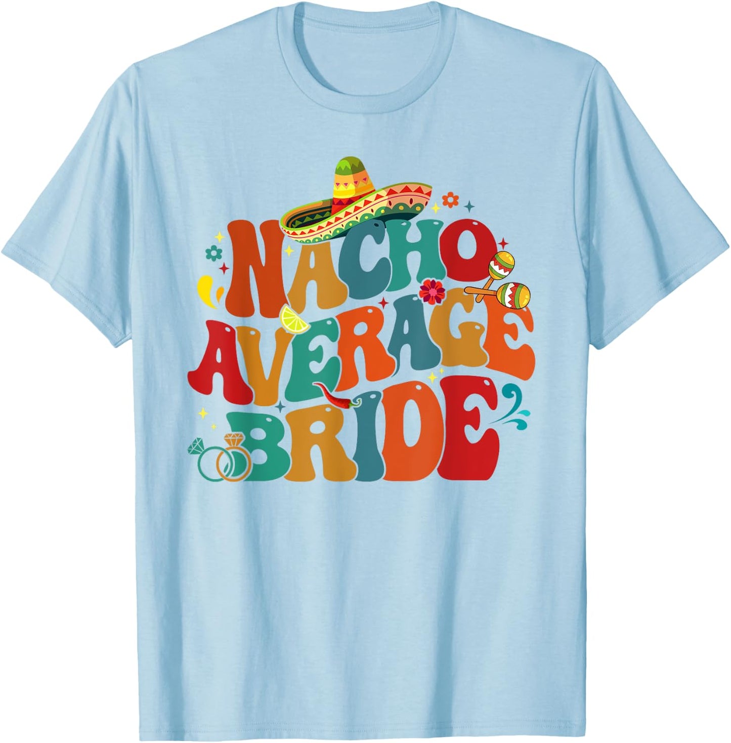 Nacho Average Bride Funny Bachelorette Party Cinco De Mayo T-Shirt - T-Shirt | Light Blue