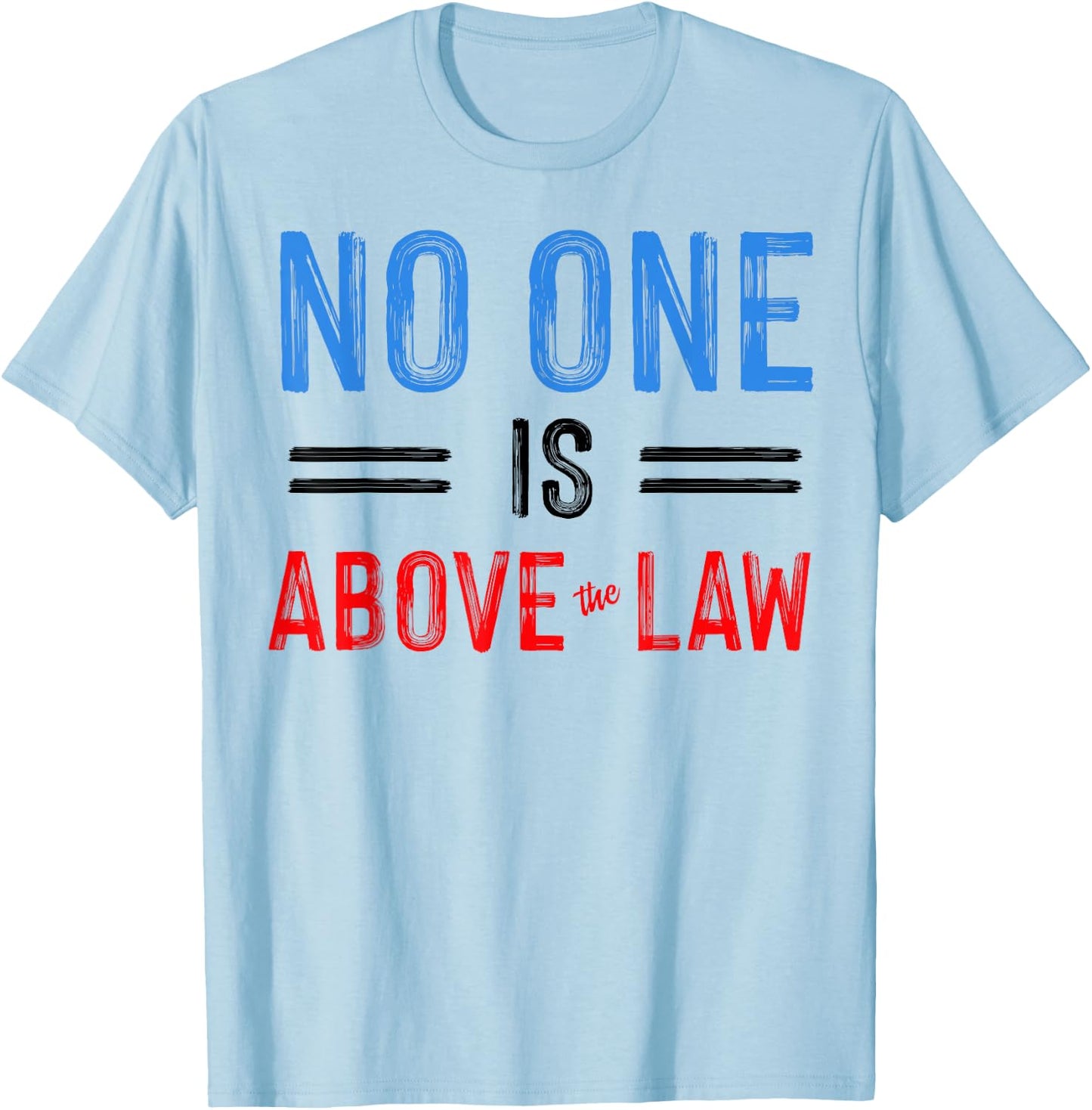 No One Is Above The Law T-Shirt - T-Shirt | Light Blue