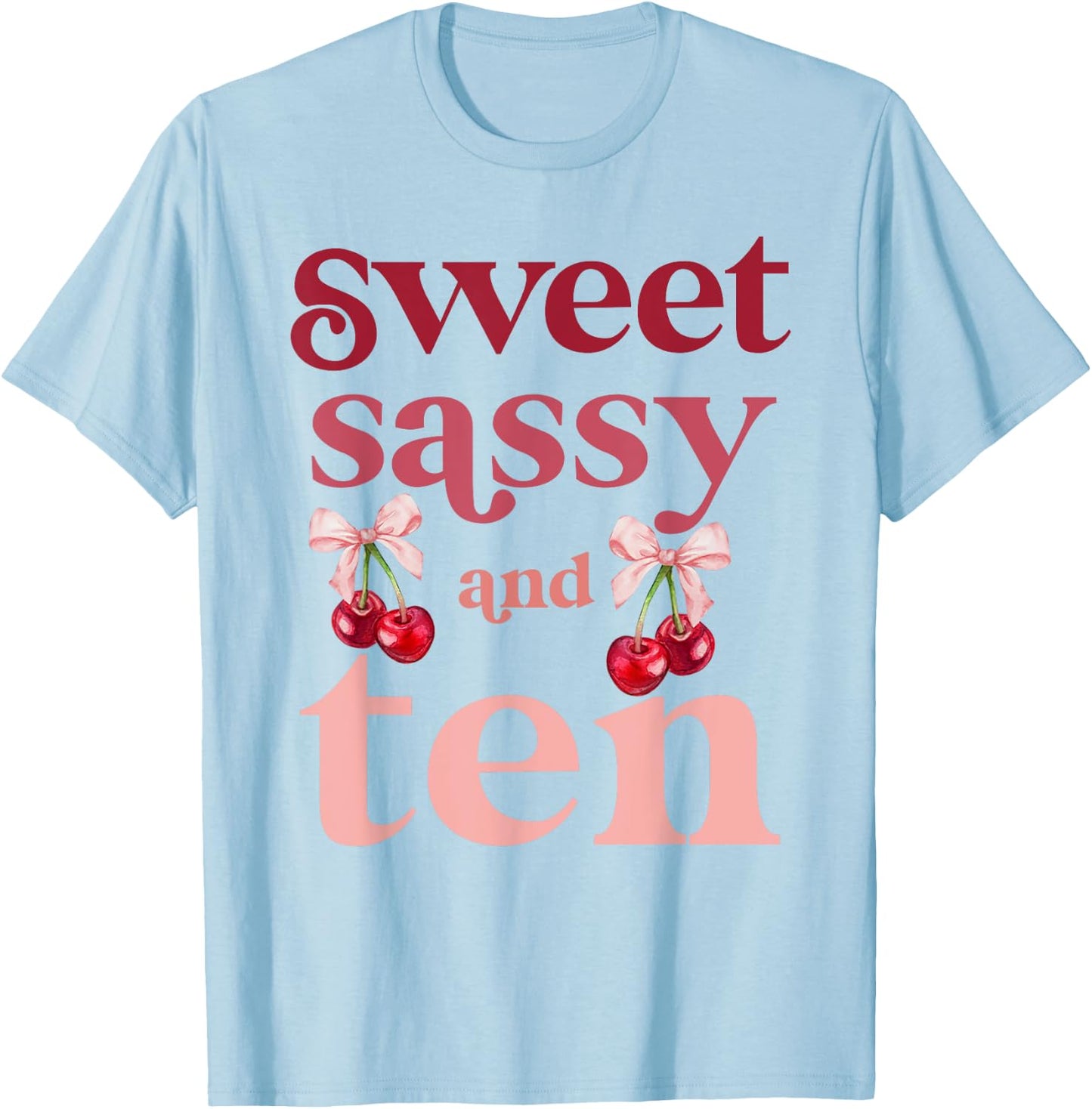 10th Birthday Girl Sweet Sassy And Ten 10 Years Old Cherry T-Shirt - T-Shirt | Light Blue