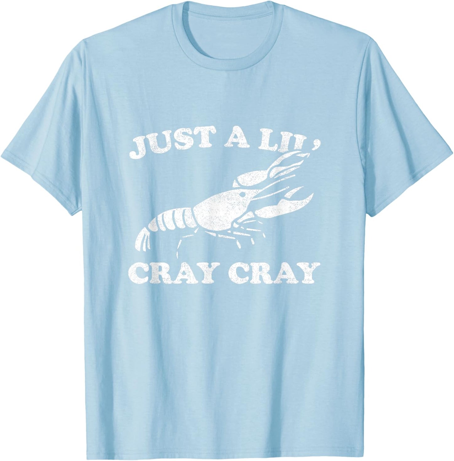 Just A Lil' Cray Cray Funny Sarcastic Crawfish T-Shirt - T-Shirt | Light Blue