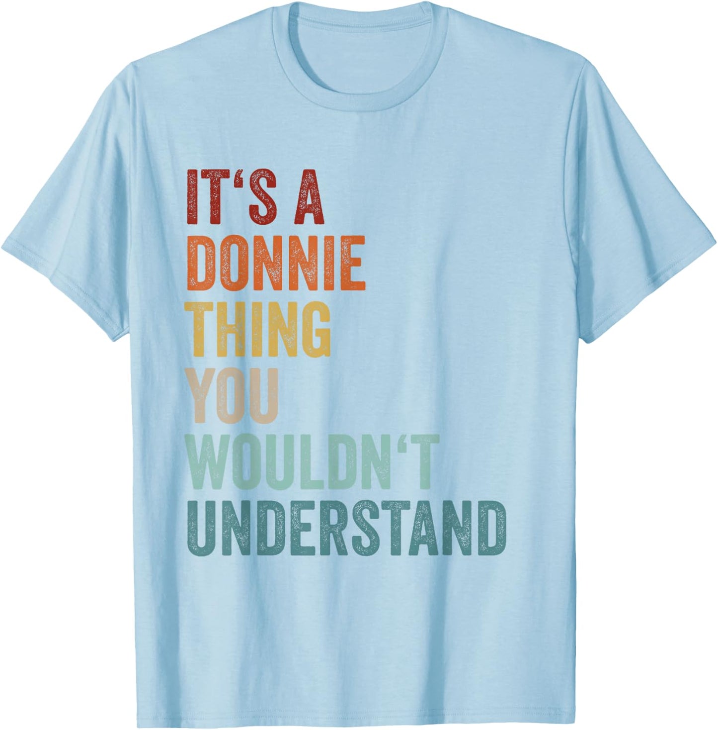 Its A Donnie Thing You Wouldnt Understand Name Donnie T-Shirt - T-Shirt | Light Blue
