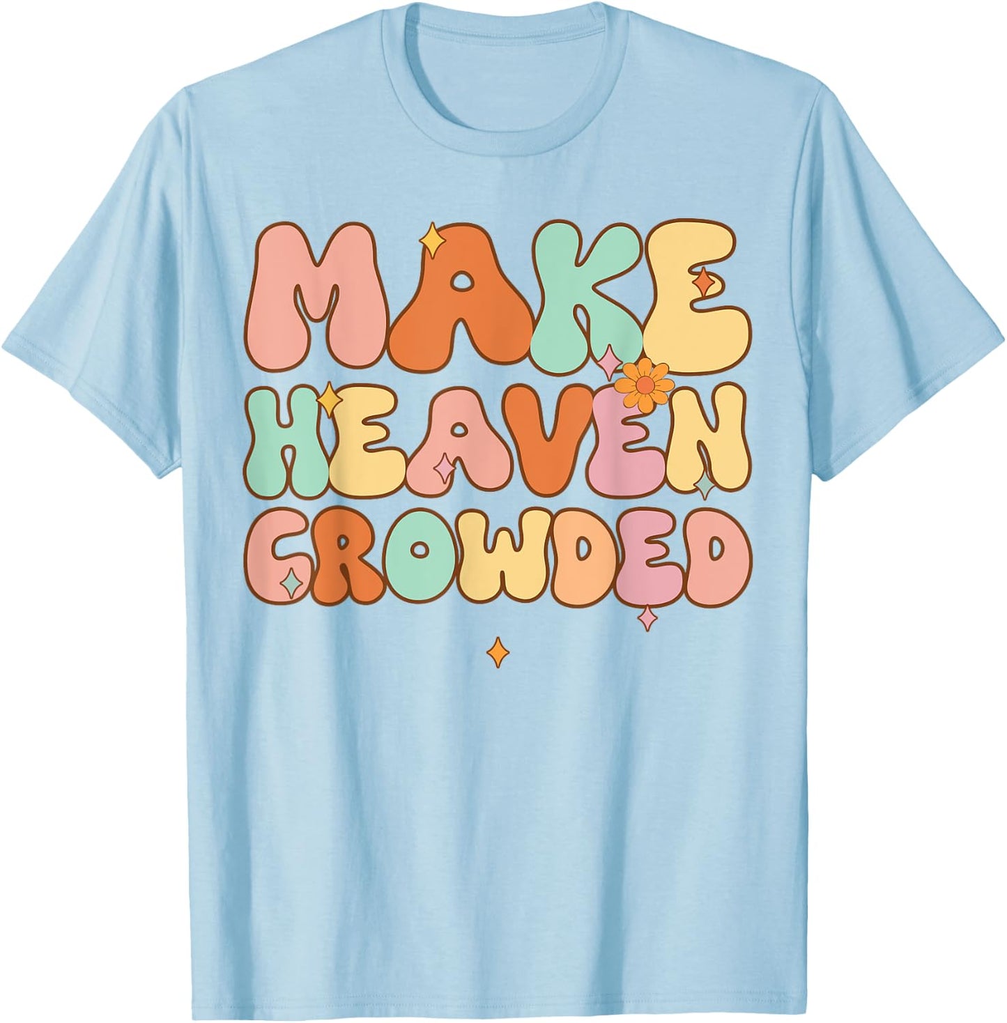 Women Make Heaven Crowded Funny Christian-Shirt Religious T-Shirt - T-Shirt | Light Blue