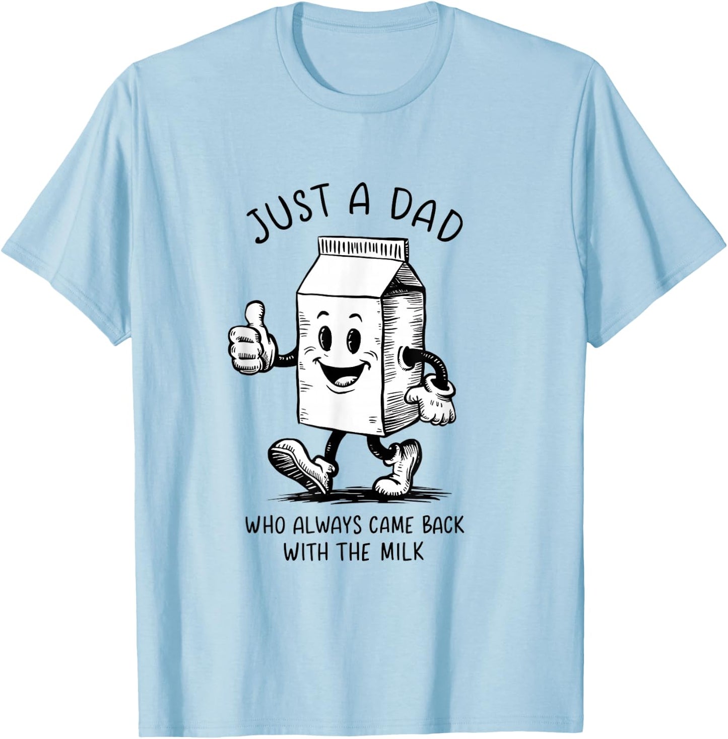 Just a Dad Who Always Came Back with the Milk Fathers Day T-Shirt - T-Shirt | Light Blue