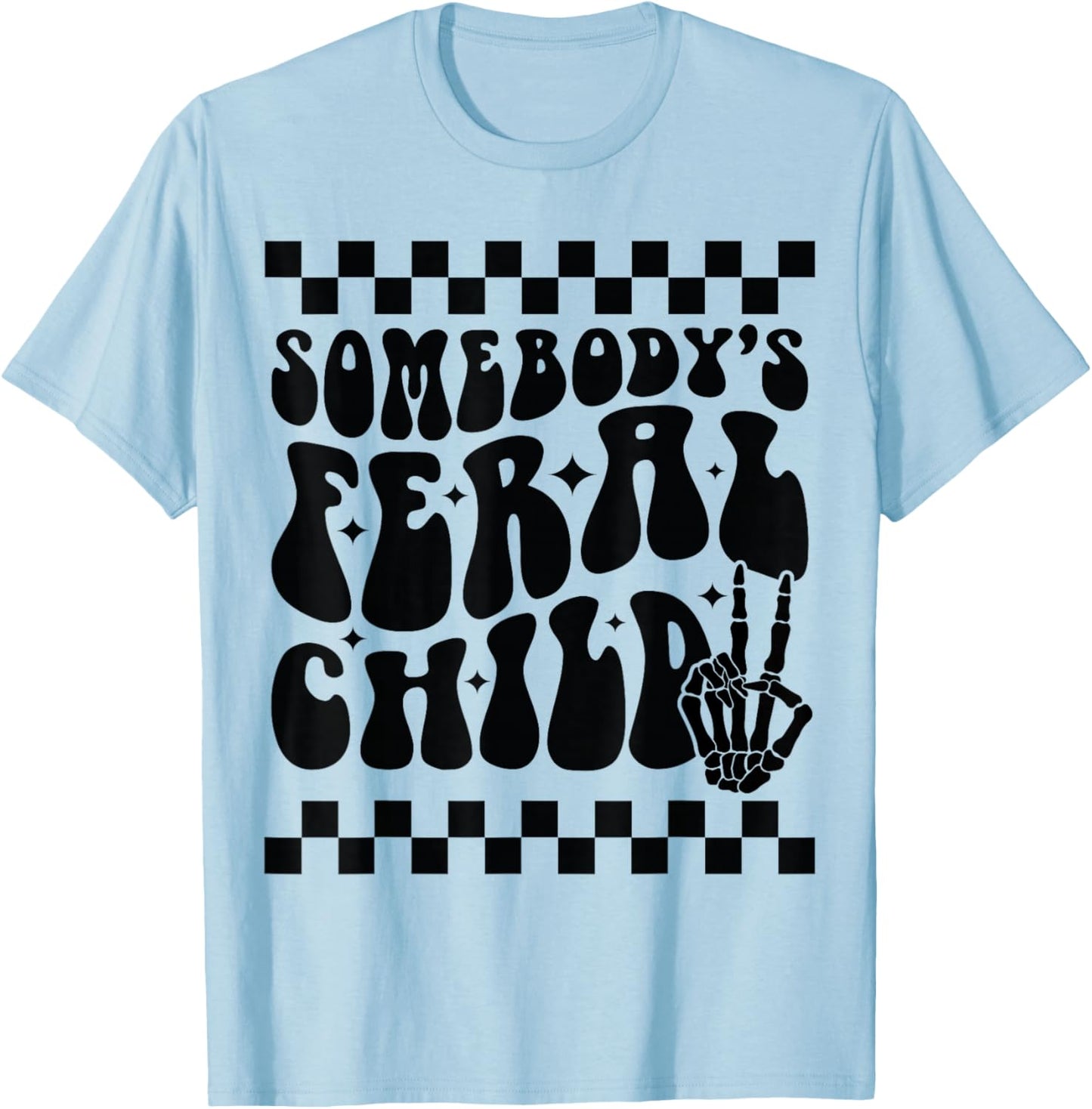 Somebody's Feral Child Toddler Girl and Boy Funny Quotes T-Shirt - T-Shirt | Light Blue