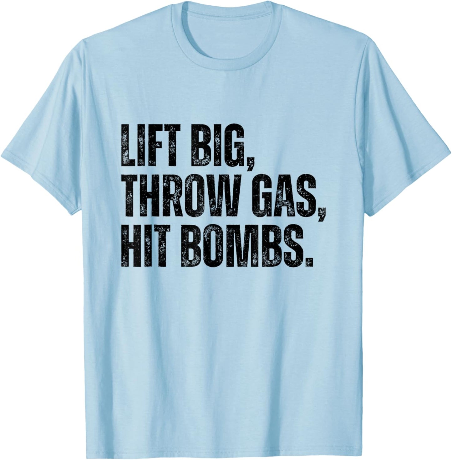 Lift Big, Throw Gas, Hit Bombs T-Shirt - T-Shirt | Light Blue