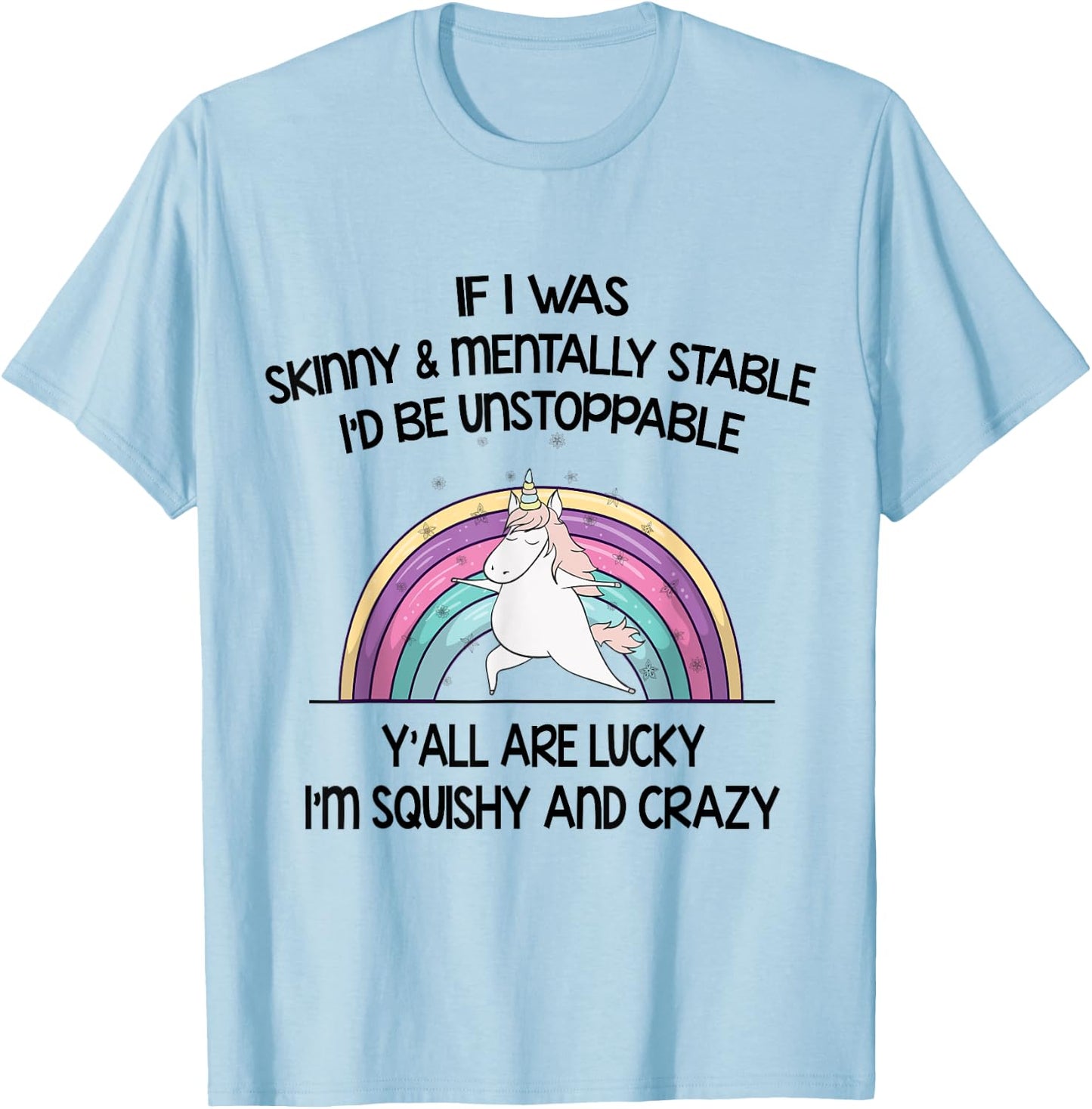 If I Was Skinny And Mentally Stable I’d Be Unstoppable Y’all T-Shirt - T-Shirt | Light Blue