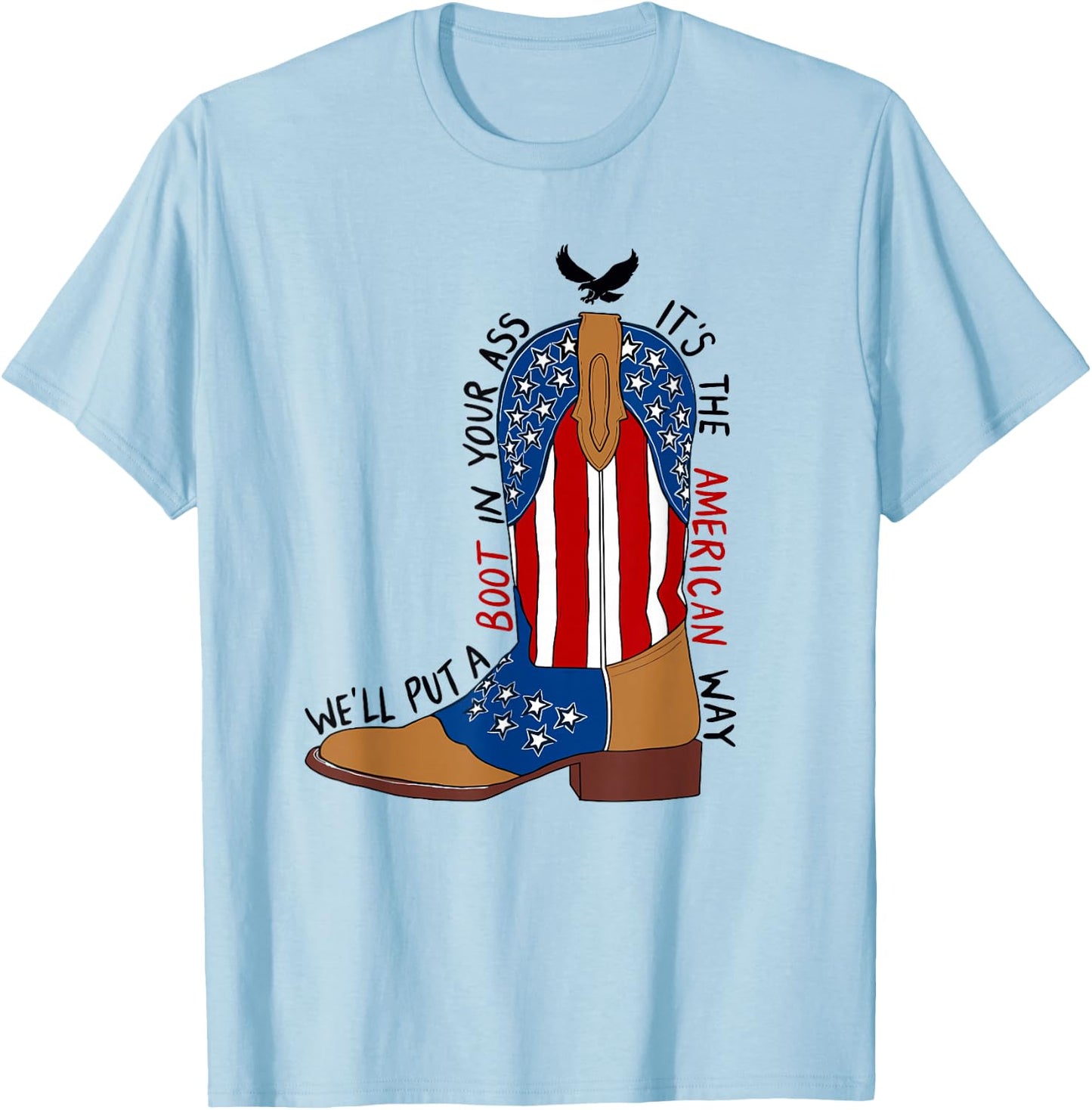 We'll Put A Boot in Your Ass Western Cowgirl 4th of July T-Shirt - T-Shirt | Light Blue