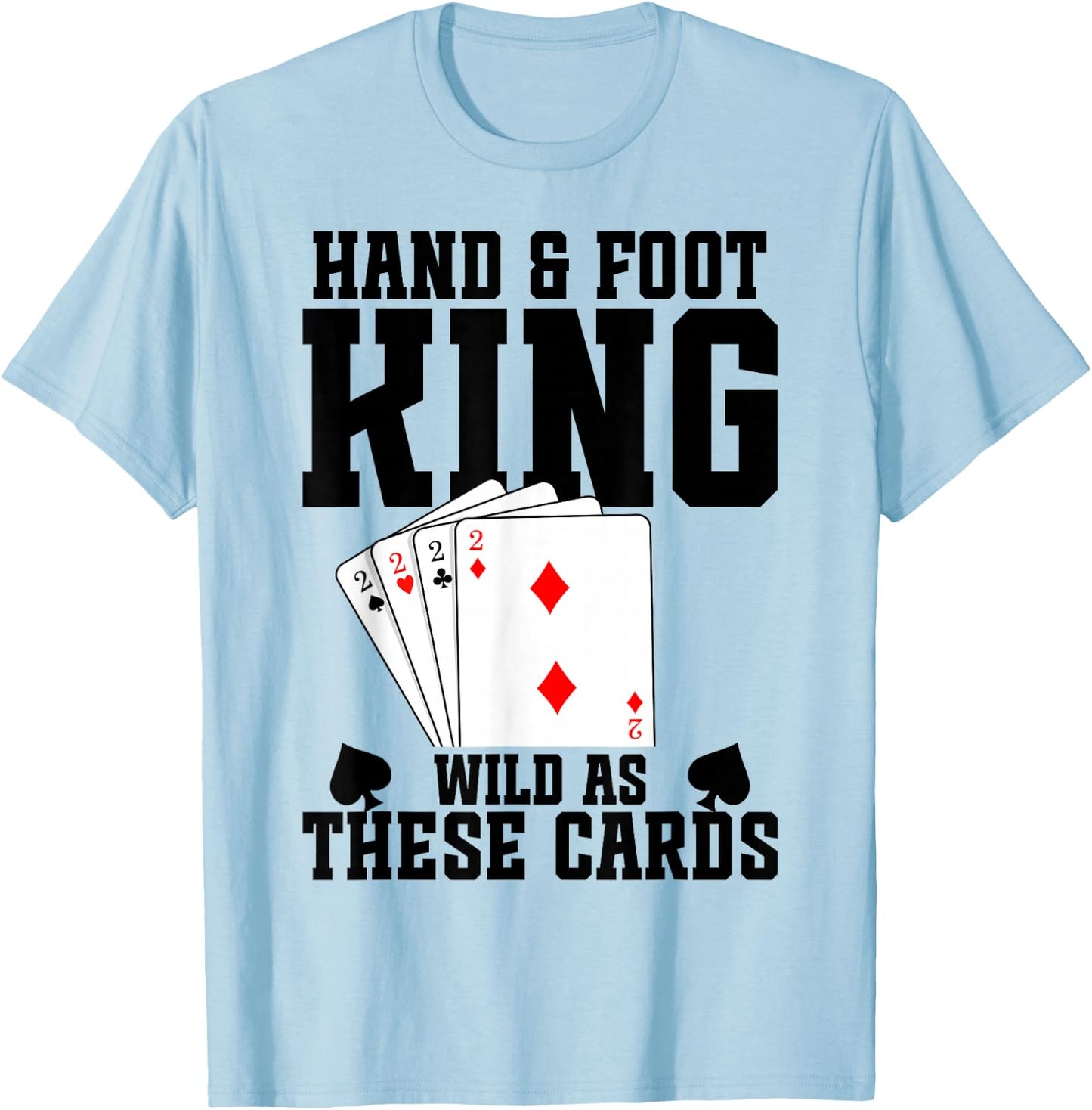 Hand and Foot Card Game Tray Card Holder Hand Foot King T-Shirt - T-Shirt | Light Blue