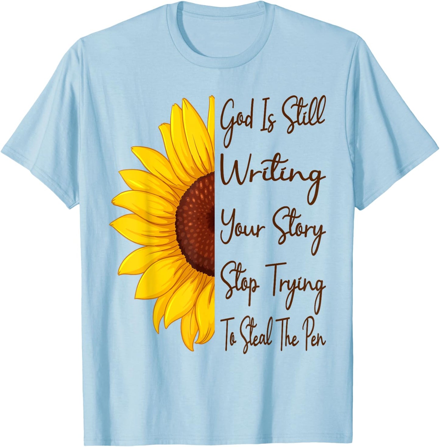 God Is Still Writing Your Story Stop Trying To Steal The Pen T-Shirt - T-Shirt | Light Blue