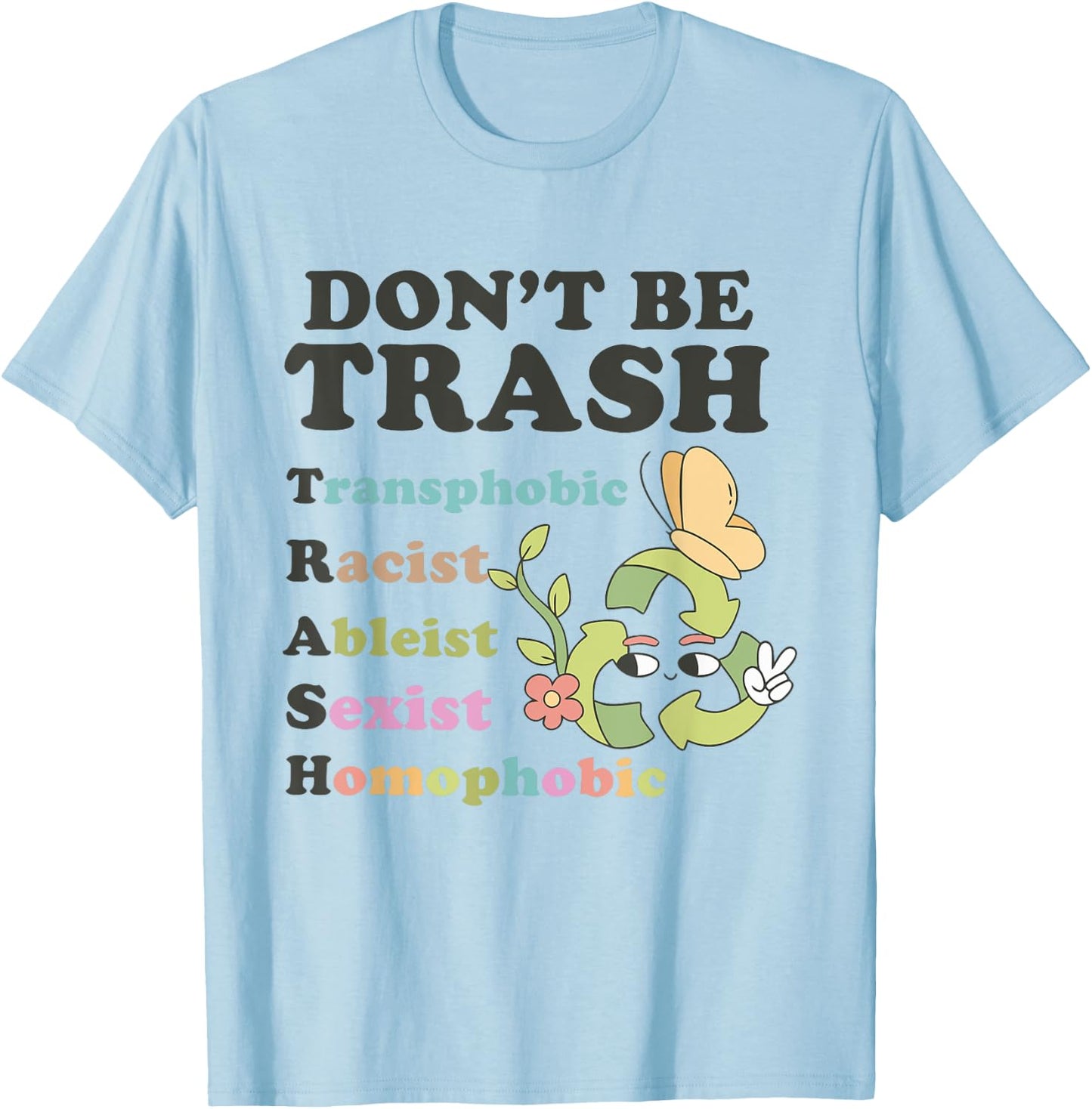 Don't Be Trash Transphobic Racist Ableist Sexist Homophobic T-Shirt - T-Shirt | Light Blue