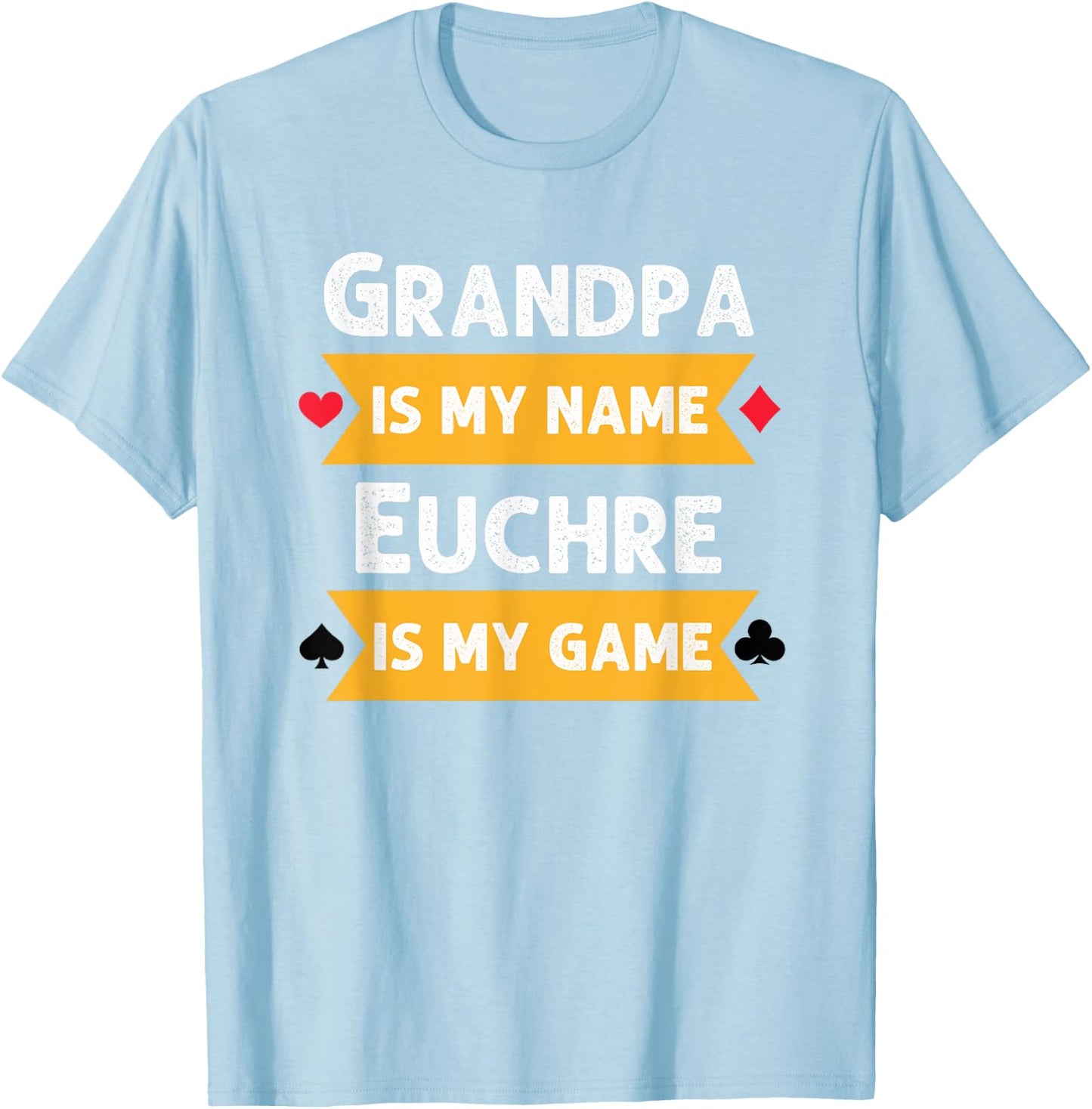 Funny Grandpa is my name Euchre is my game Euchre humor T-Shirt - T-Shirt | Light Blue