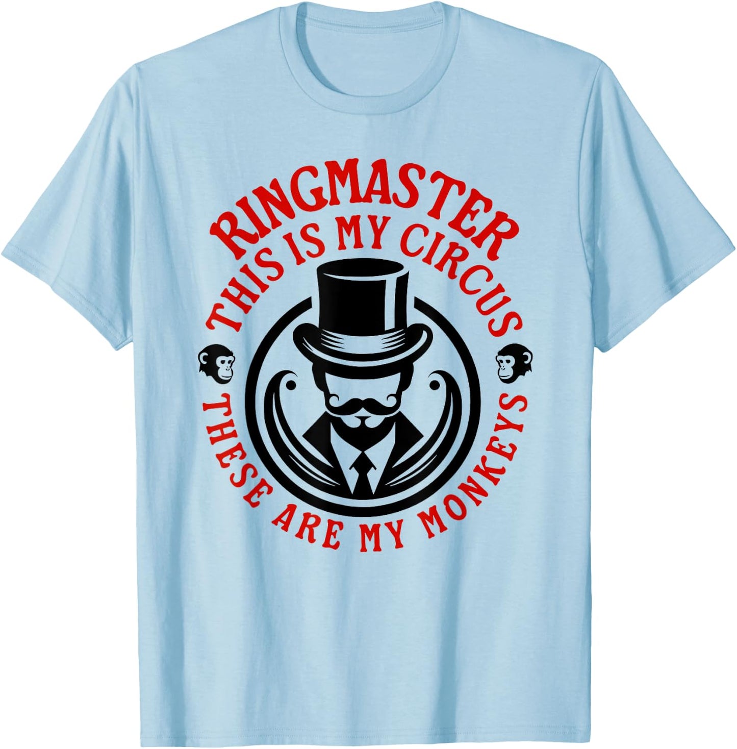 This is my Circus, These are my Monkeys - Ringmaster T-Shirt - T-Shirt | Light Blue