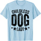 Childless Dog Lady, Funny Dog Mom, Funny Dog Owner, Dog Lady T-Shirt - T-Shirt | Light Blue