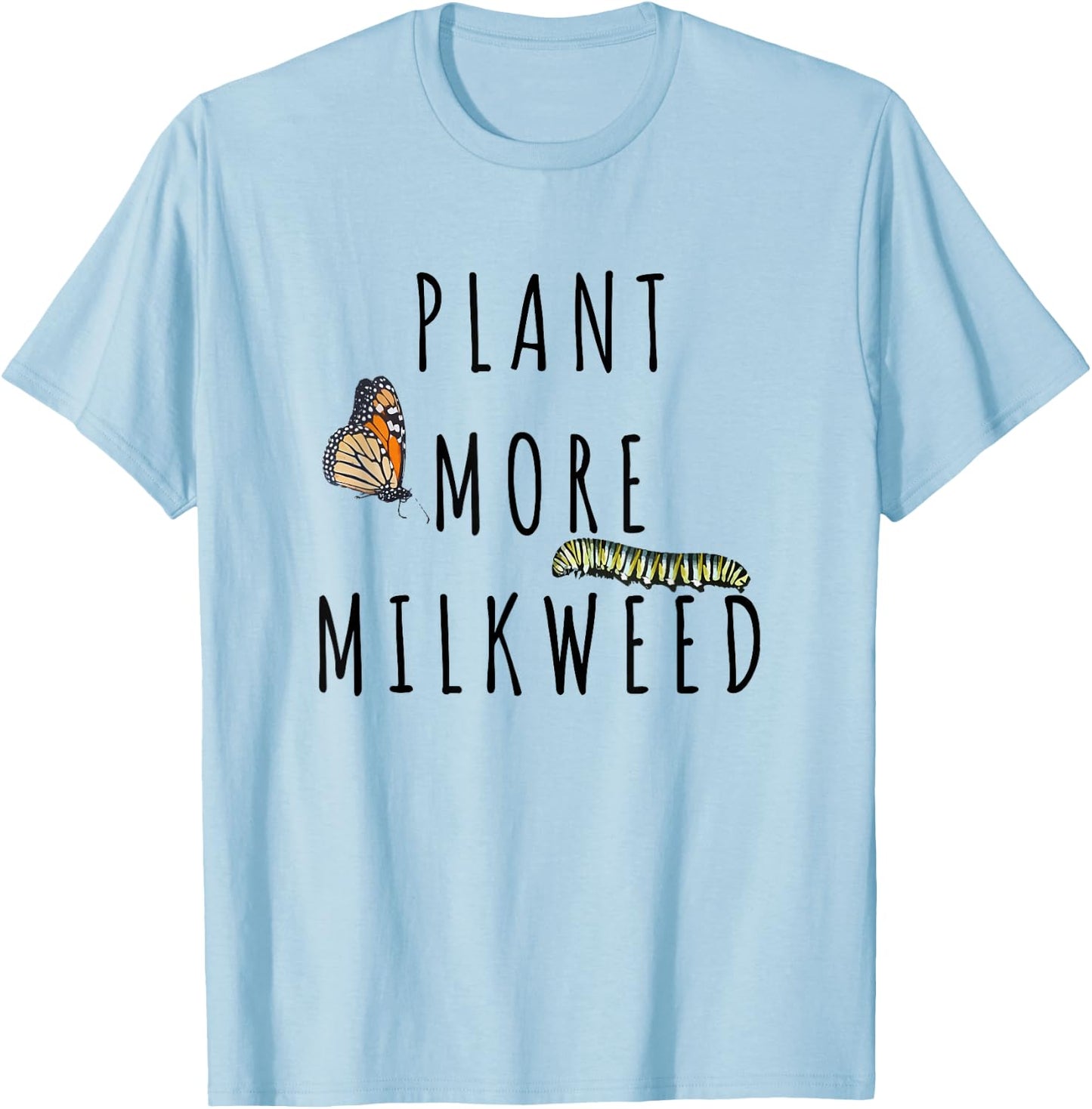 Plant More Milkweed Save The Monarchs Butterfly Caterpillar T-Shirt - T-Shirt | Light Blue