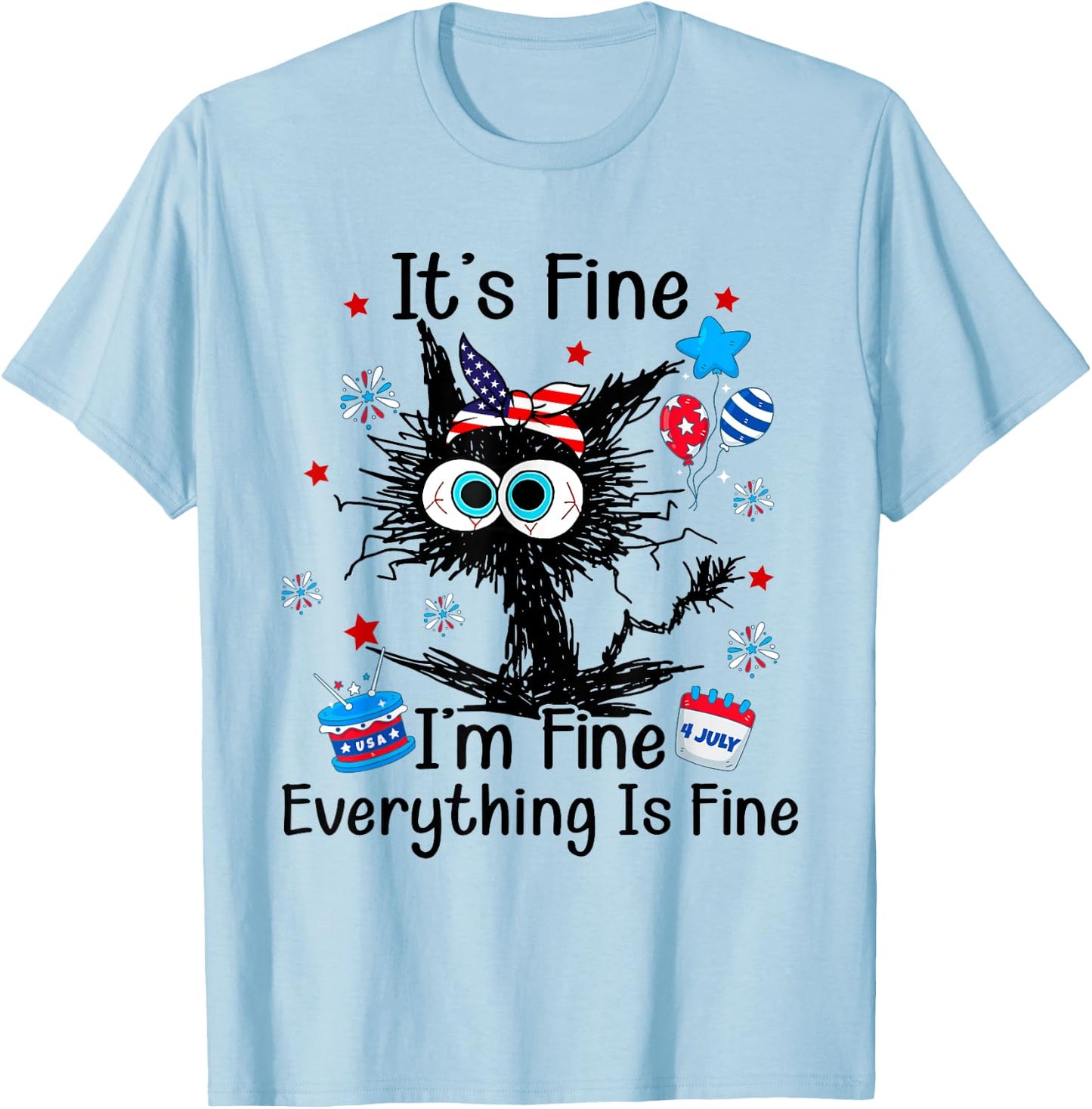 It's Fine I'm Fine Everything Is Fine Black Cat 4th of July Women Men T-Shirt - T-Shirt | Light Blue