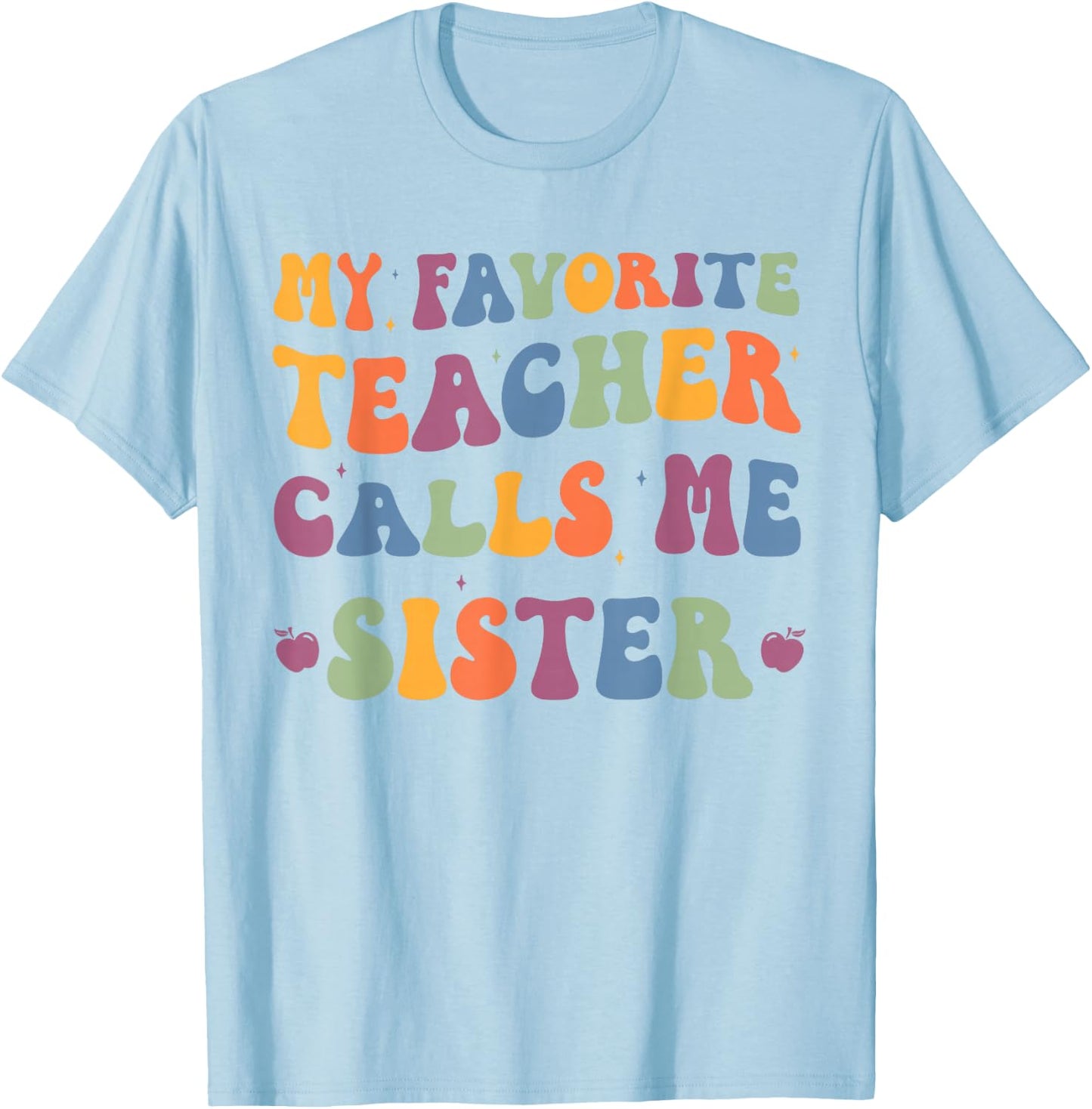 My Favorite Teacher Calls Me Sister funny groovy teacher T-Shirt - T-Shirt | Light Blue