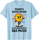 Today's Good Mood Is Sponsored By R&B Music Retro Funny T-Shirt - T-Shirt | Light Blue