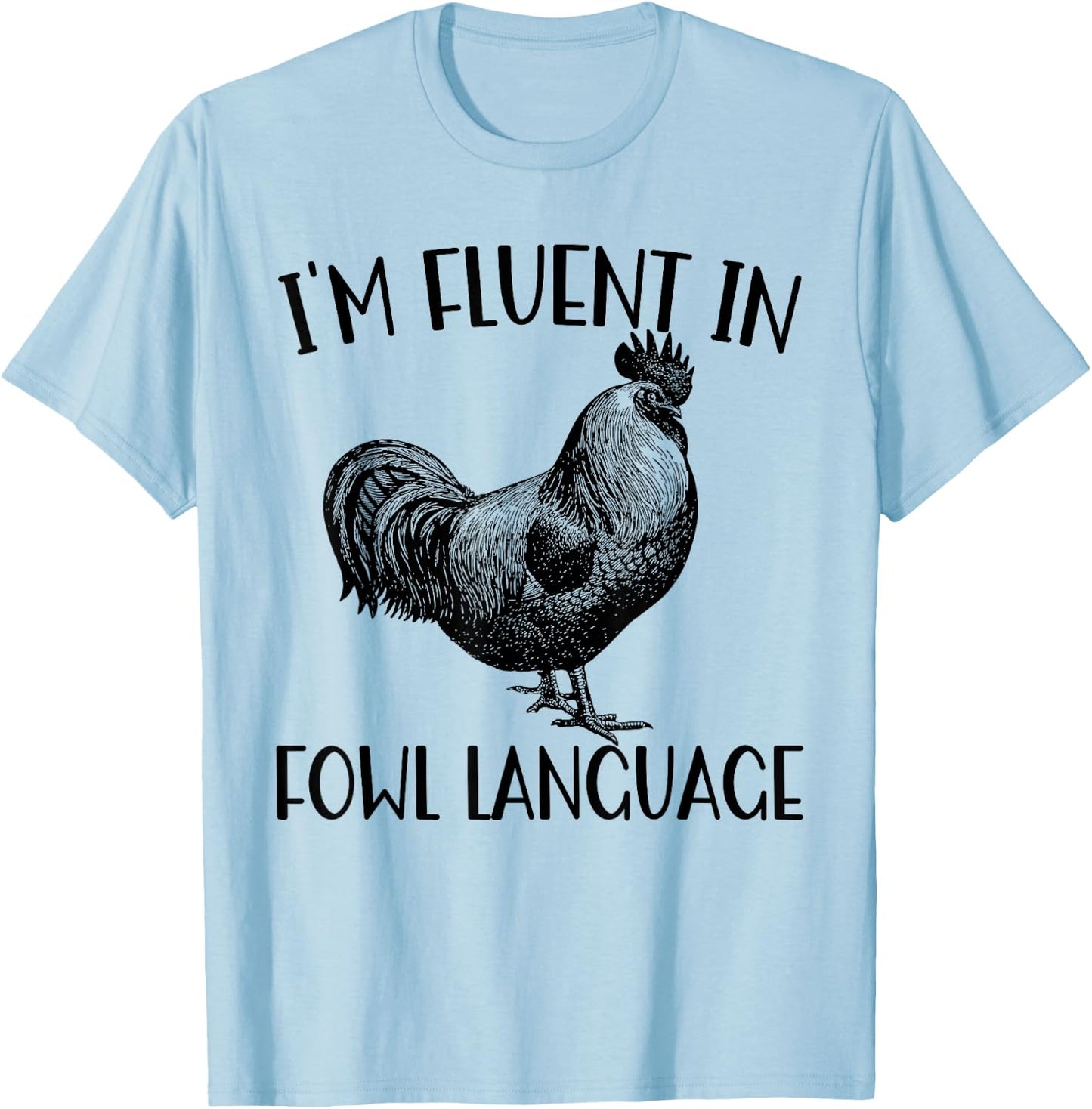 Funny Chicken I'm Fluent In Fowl Language T-Shirt - T-Shirt | Light Blue