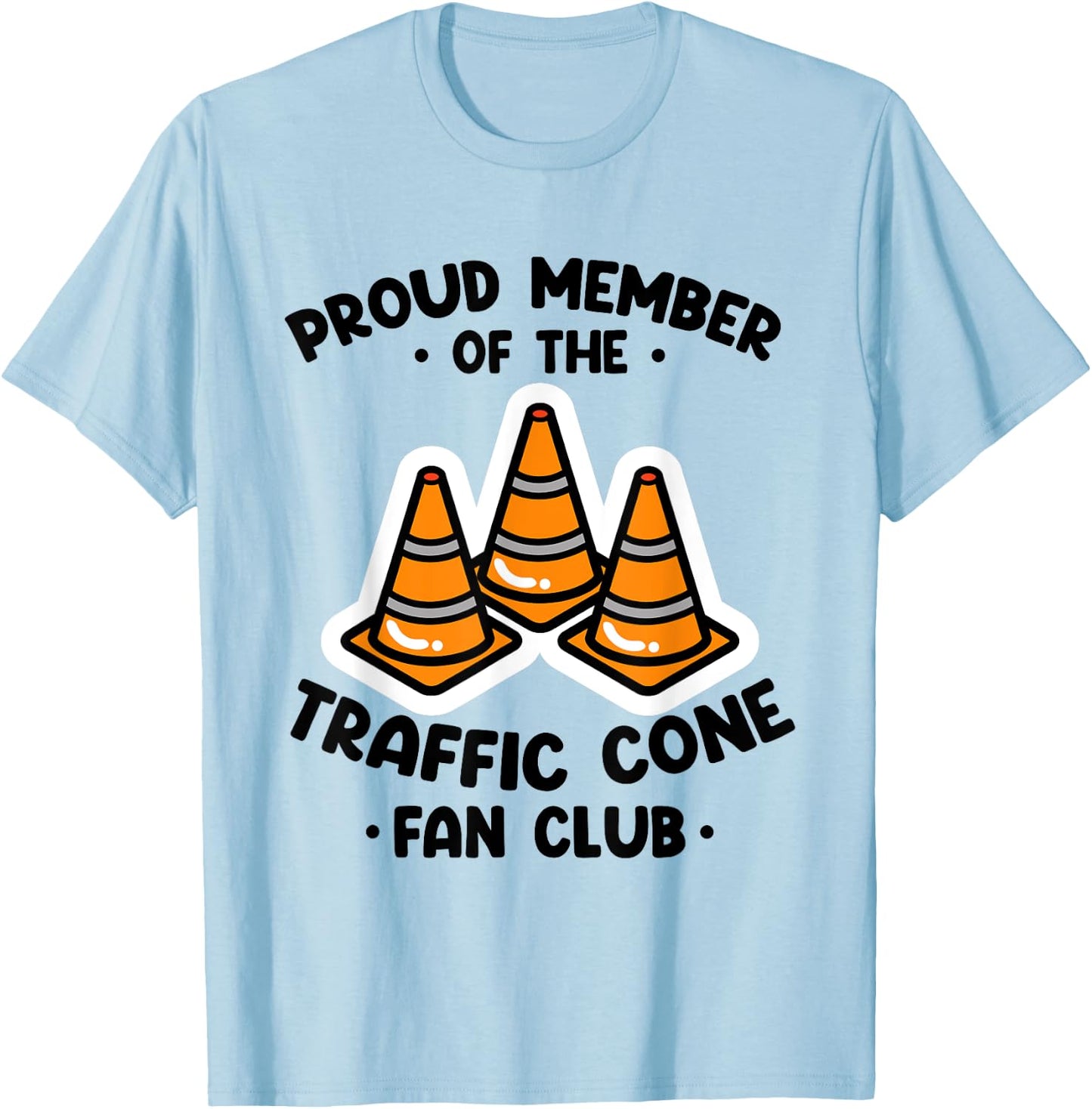Proud Member Of The Traffic Cone Fan Club Highway Cones T-Shirt - T-Shirt | Light Blue