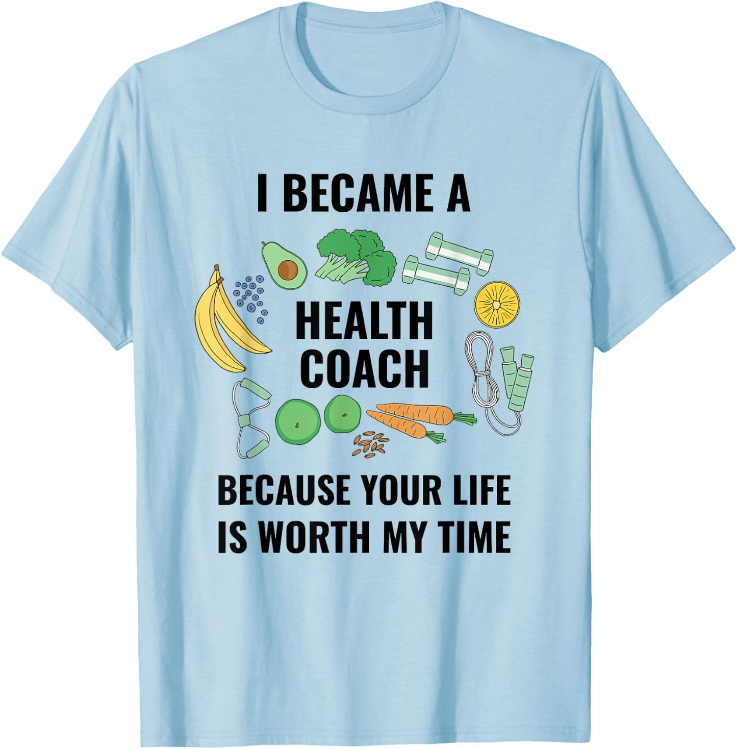 Health And Wellness Coach Your Life Is Worth Health Coach T-Shirt - T-Shirt | Light Blue
