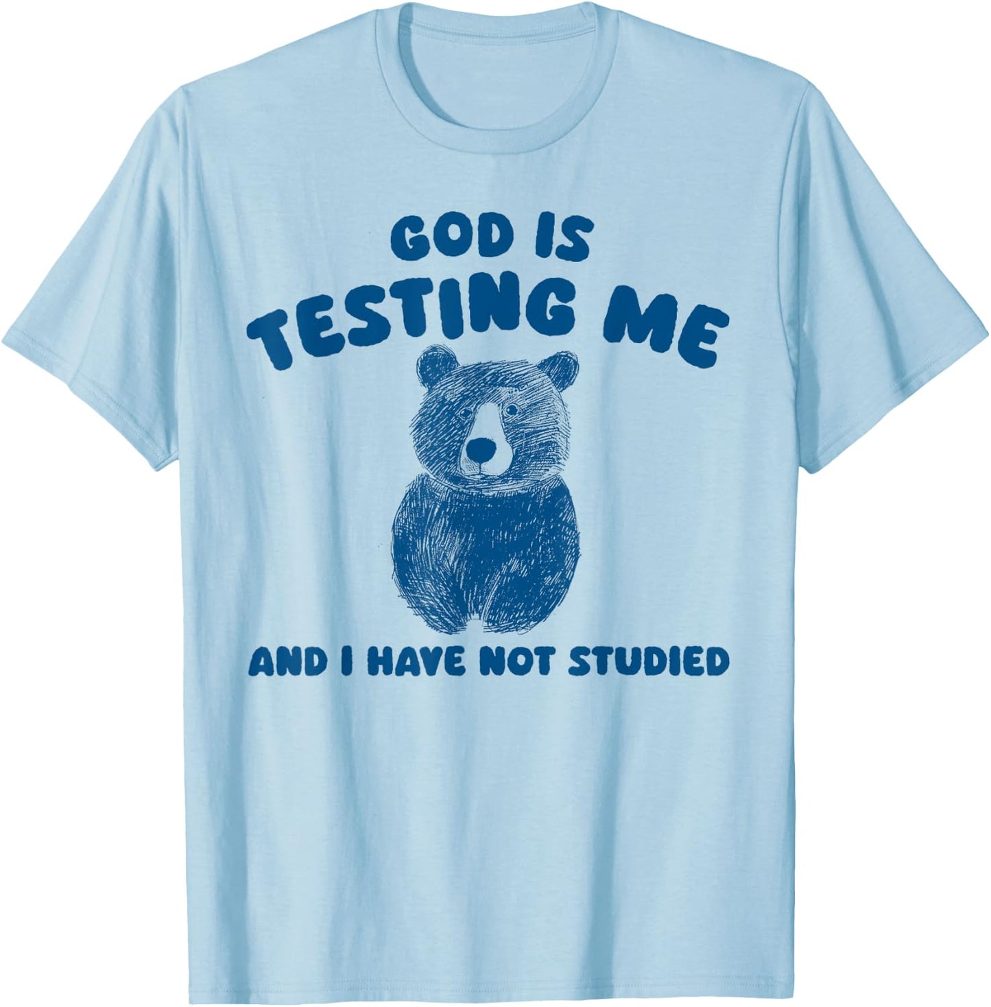God Is Testing Me And I have Not Studied T-Shirt - T-Shirt | Light Blue