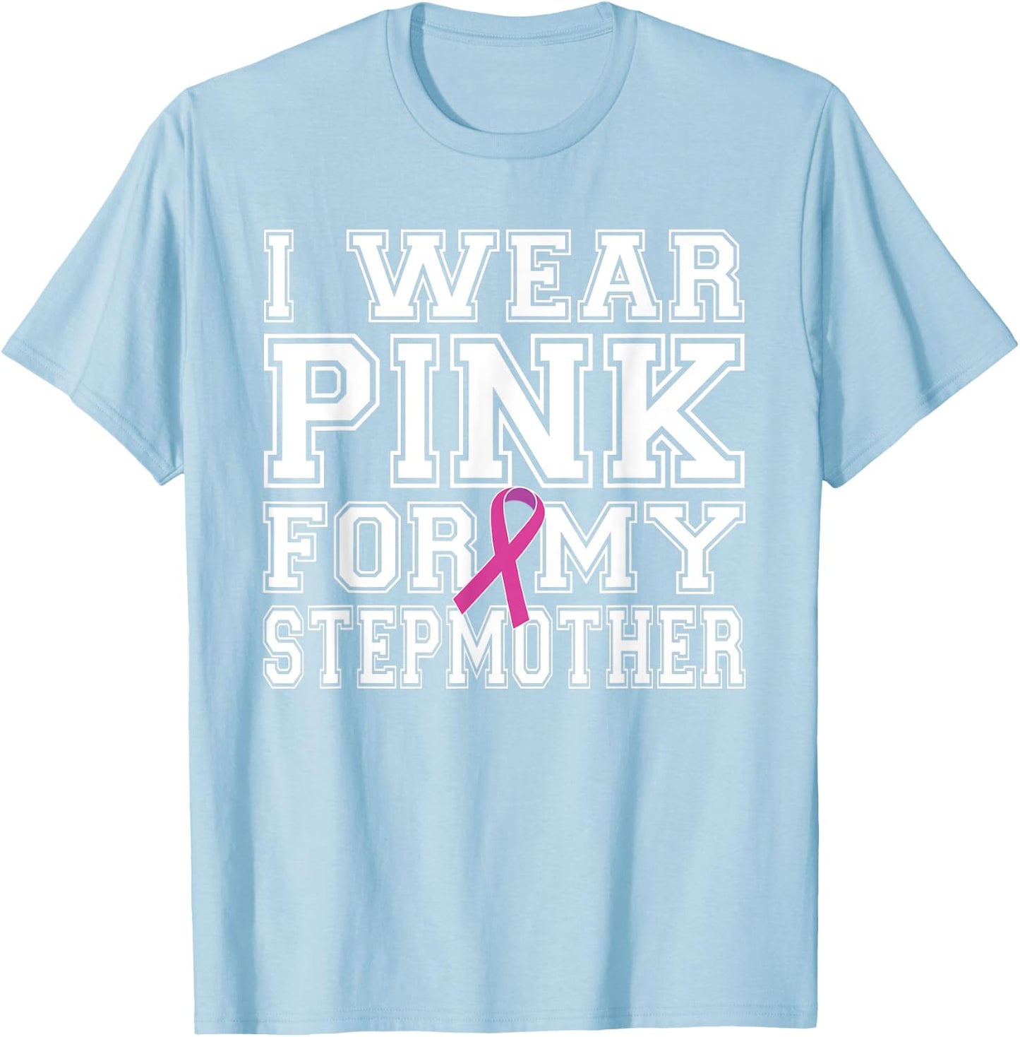 I Wear Pink for My Stepmother Breast Cancer Awareness T-Shirt - T-Shirt | Light Blue