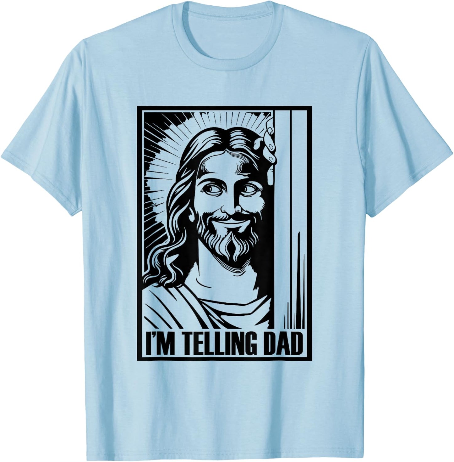 I'm Telling Dad Funny Jesus Religious Christian Humor T-Shirt - T-Shirt | Light Blue