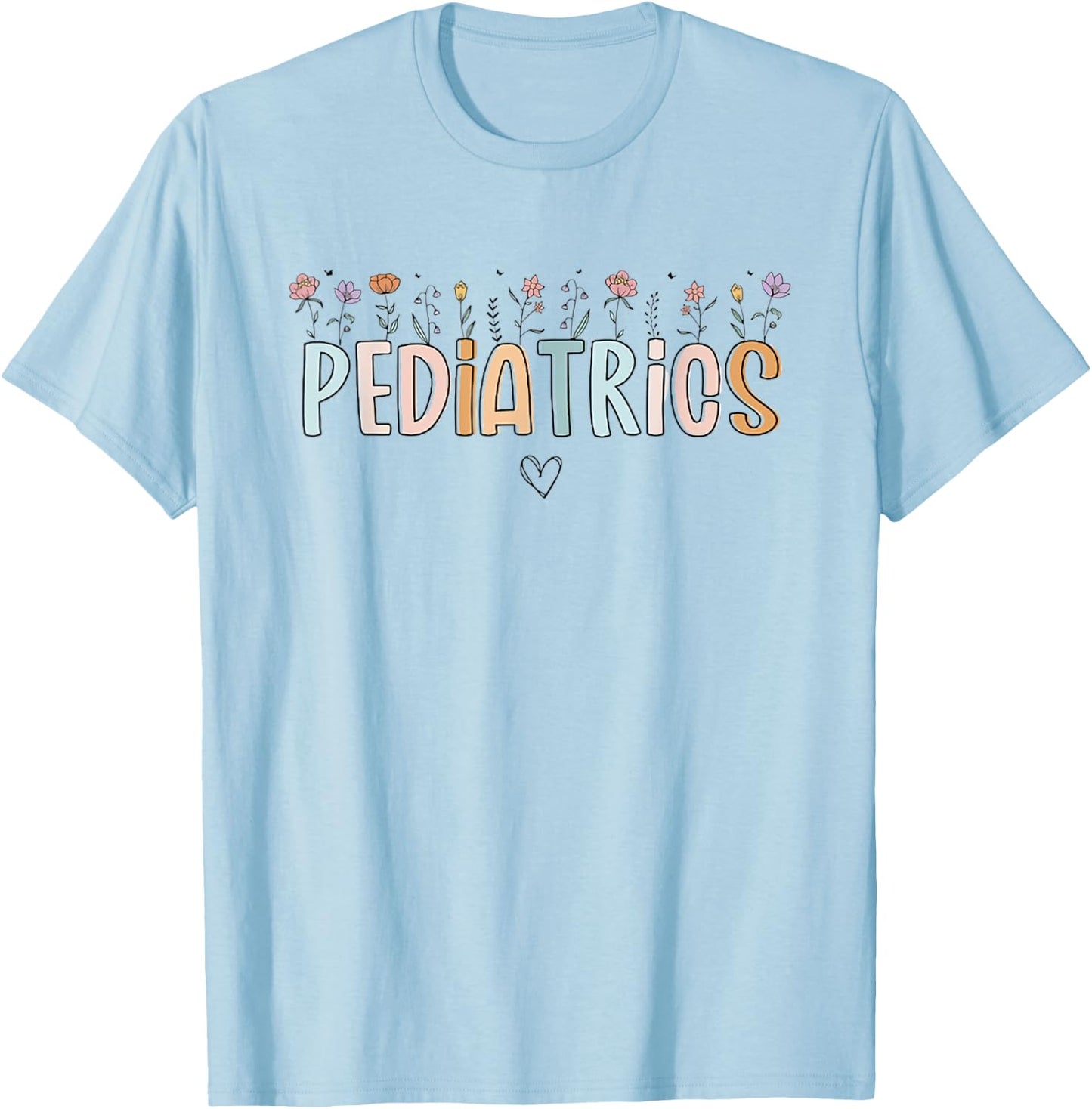 Women Wildflowers Pediatrics Peds Nurse Nurse Appreciation T-Shirt - T-Shirt | Light Blue