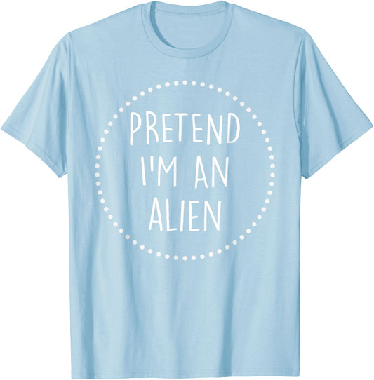 Pretend Im a Alien Halloween Costume T-Shirt - T-Shirt | Light Blue