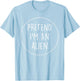 Pretend Im a Alien Halloween Costume T-Shirt - T-Shirt | Light Blue