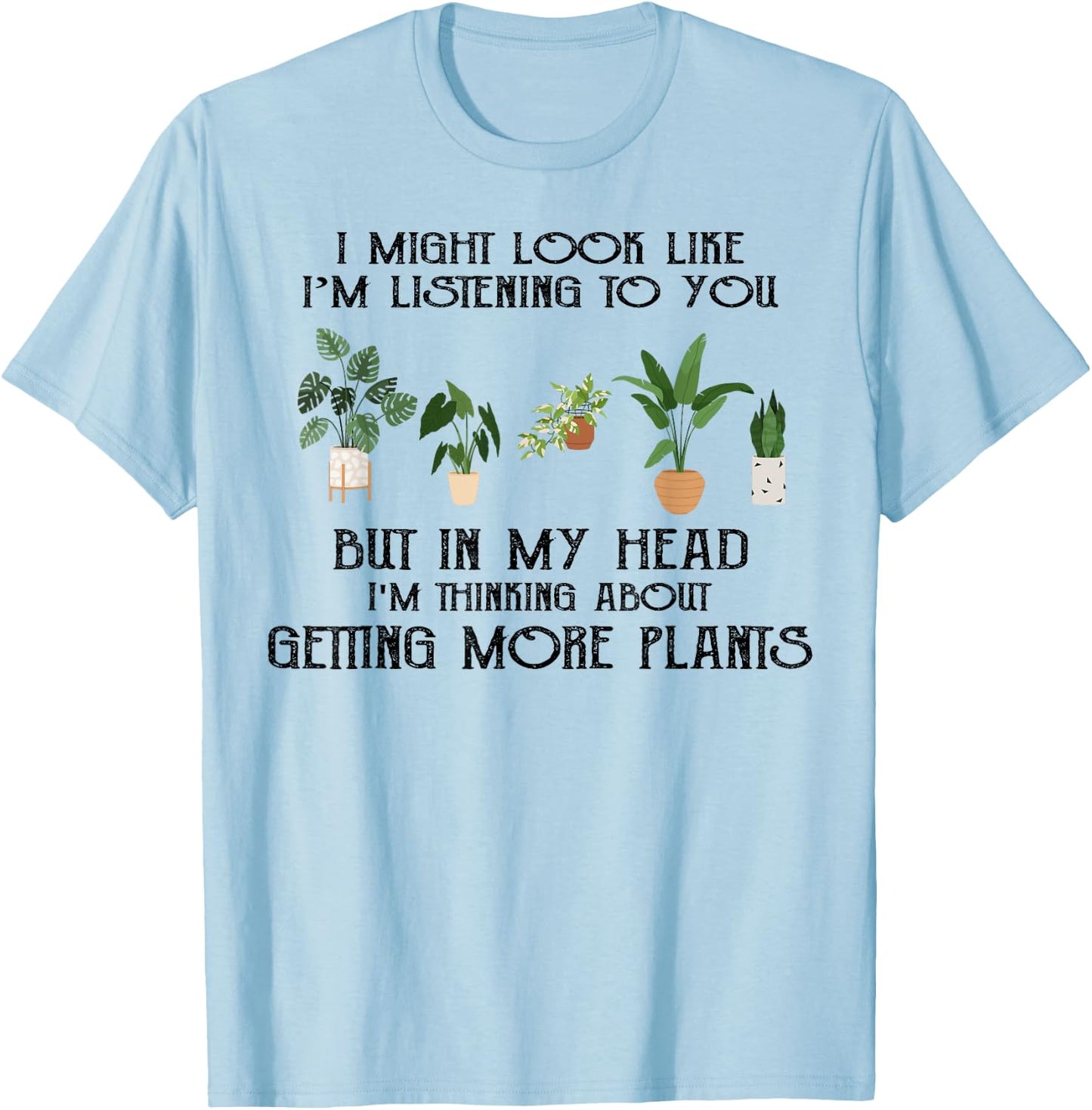 In My Head I'm Thinking About Getting More Plants T-Shirt - T-Shirt | Light Blue