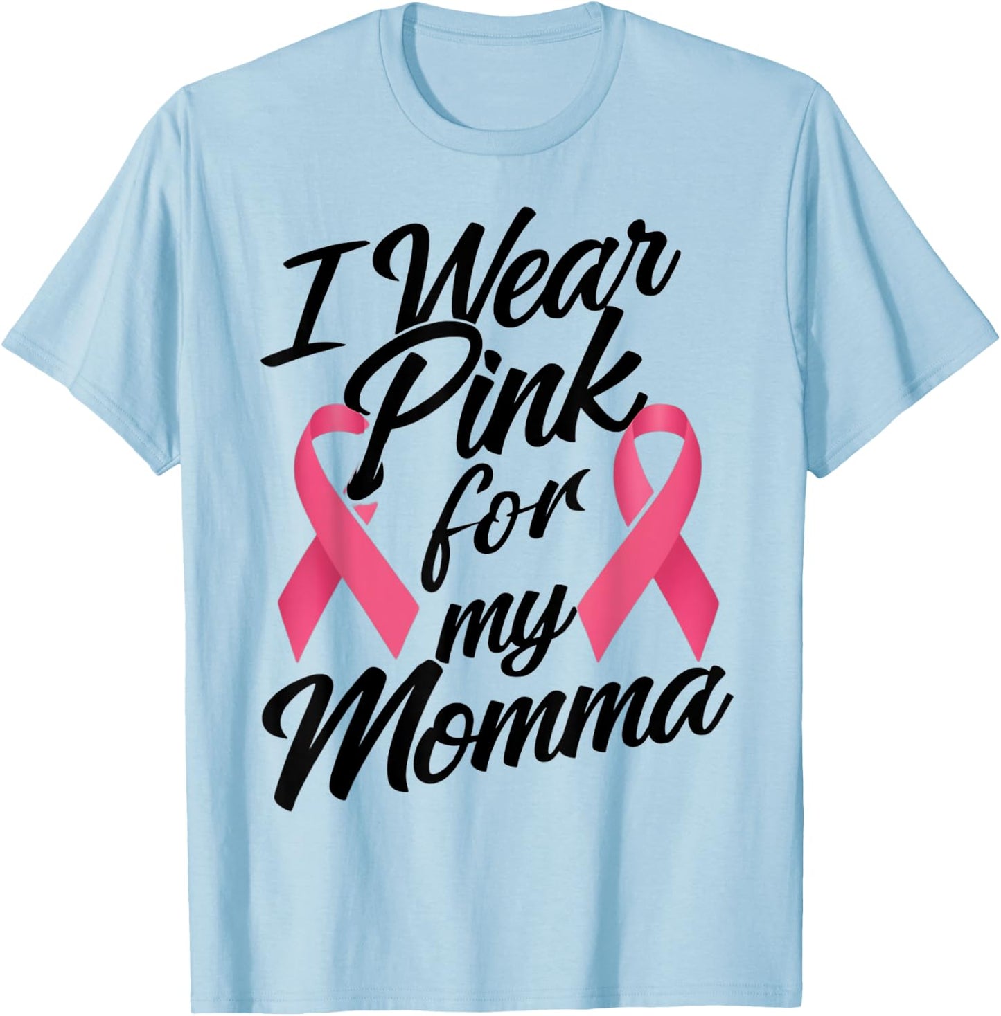 I Wear Pink For My Momma Breast Cancer Awareness T-Shirt - T-Shirt | Light Blue