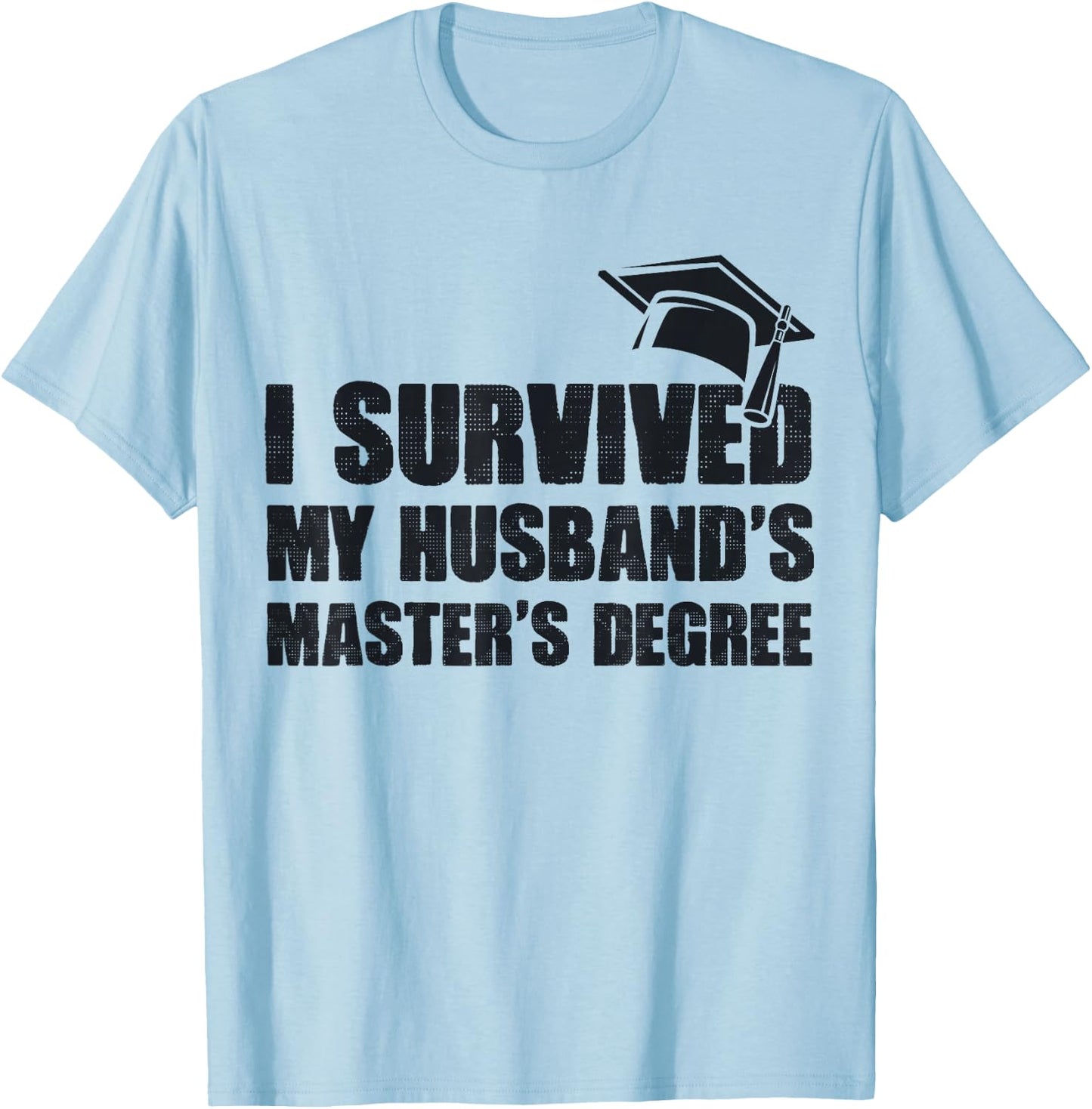 I Survived My Husband's Master's Degree Wife Master Degree T-Shirt - T-Shirt | Light Blue