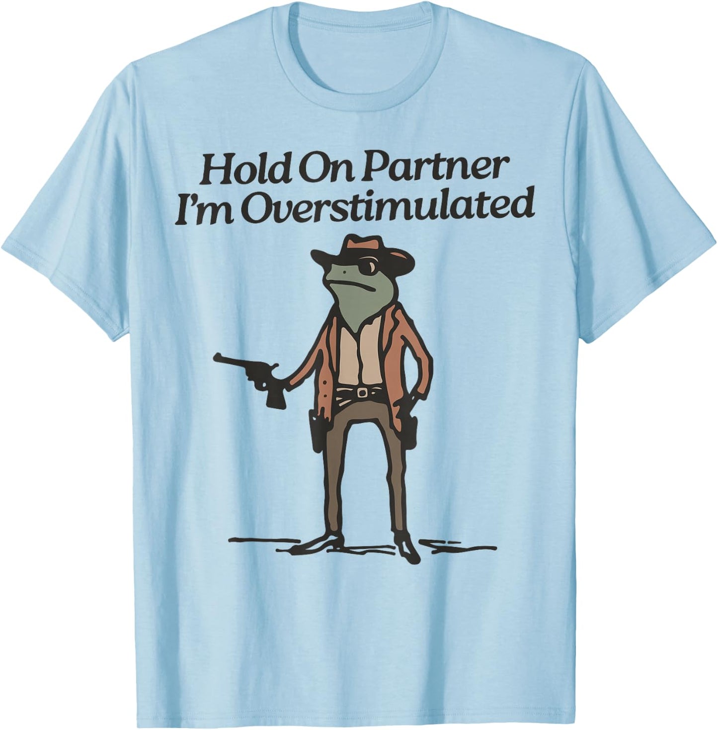Hold On Partner I'm Overstimulated Cowboy Frog Vintage T-Shirt - T-Shirt | Light Blue