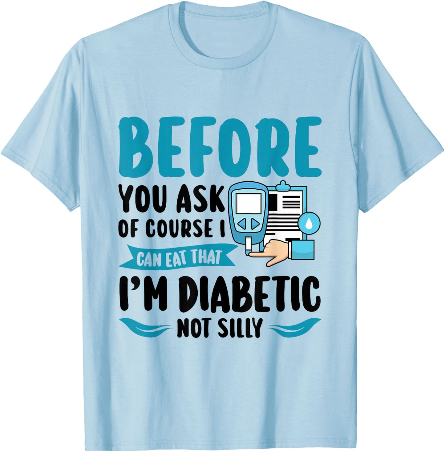 Before you ask of course I can eat - Type 1 Diabetes T-Shirt - T-Shirt | Light Blue