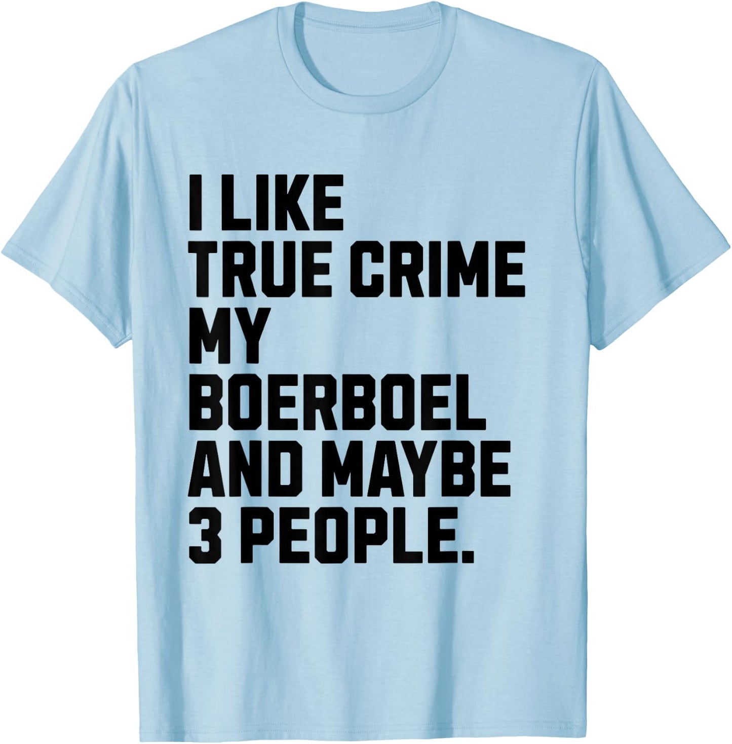 Boerboel Dog Owner True Crime Lover Funny T-Shirt - T-Shirt | Light Blue