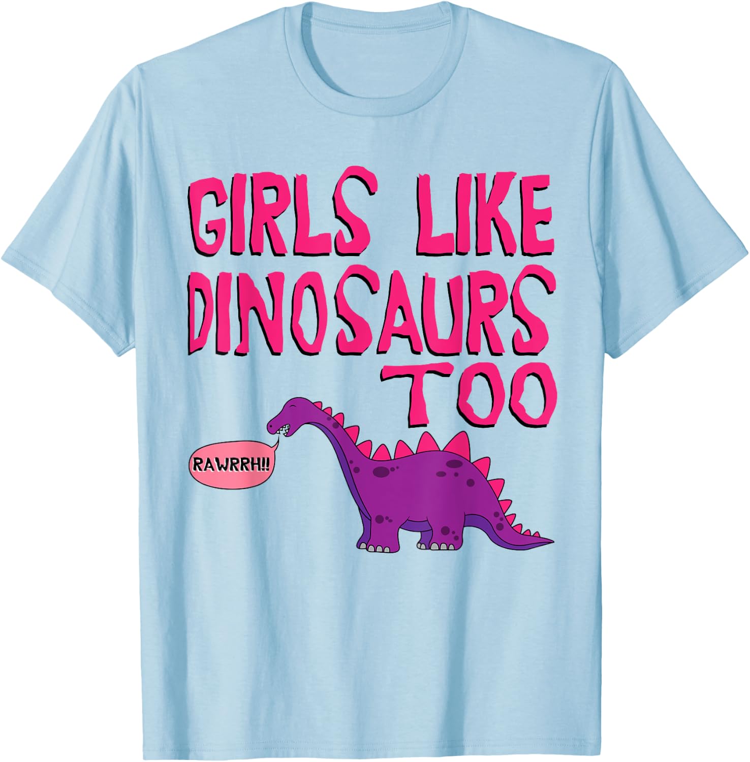Girls Like Dinosaurs Too - Cute Jurassic Shirt T-Shirt - T-Shirt | Light Blue