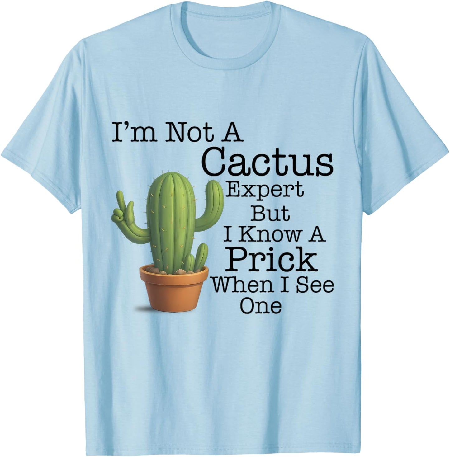I'm Not A Cactus Expert But I Know A Prick When I See Cactus T-Shirt - T-Shirt | Light Blue