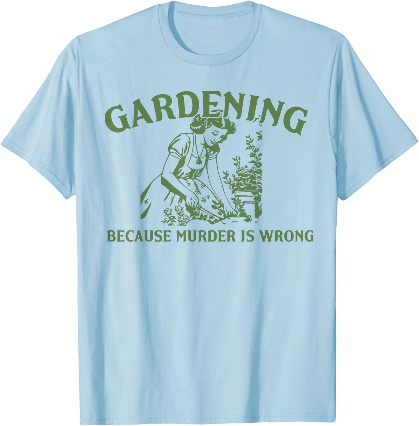 Gardening Because Murder Is Wrong T-Shirt - T-Shirt | Light Blue