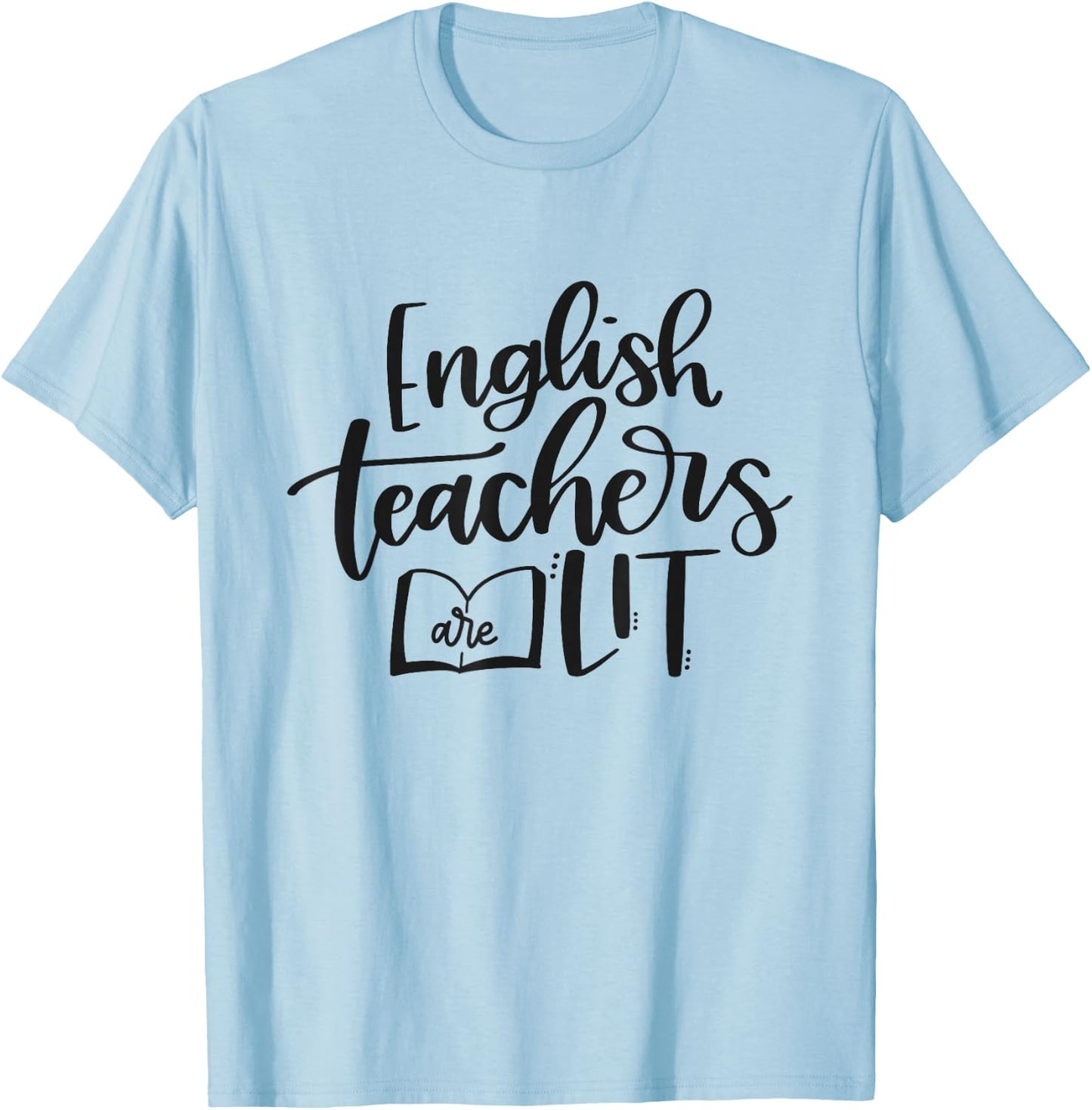 English Teachers Are Lit Funny Teacher Appreciation T-Shirt - T-Shirt | Light Blue