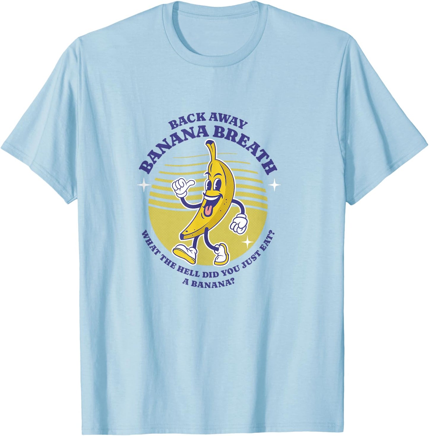 Back Away Banana Breath - I think you should leave T-Shirt - T-Shirt | Light Blue