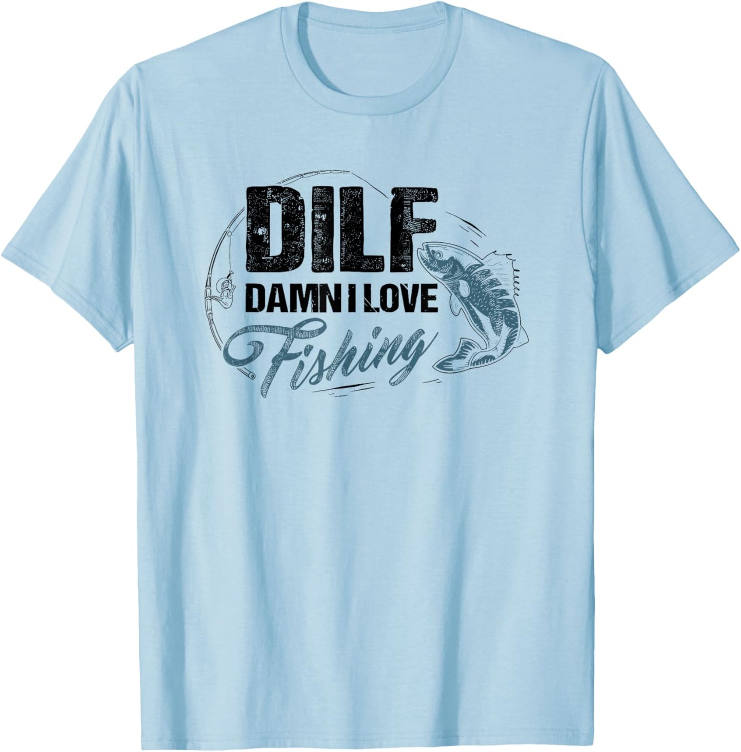 Dilf Damn I Love Fishing T-Shirt - T-Shirt | Light Blue