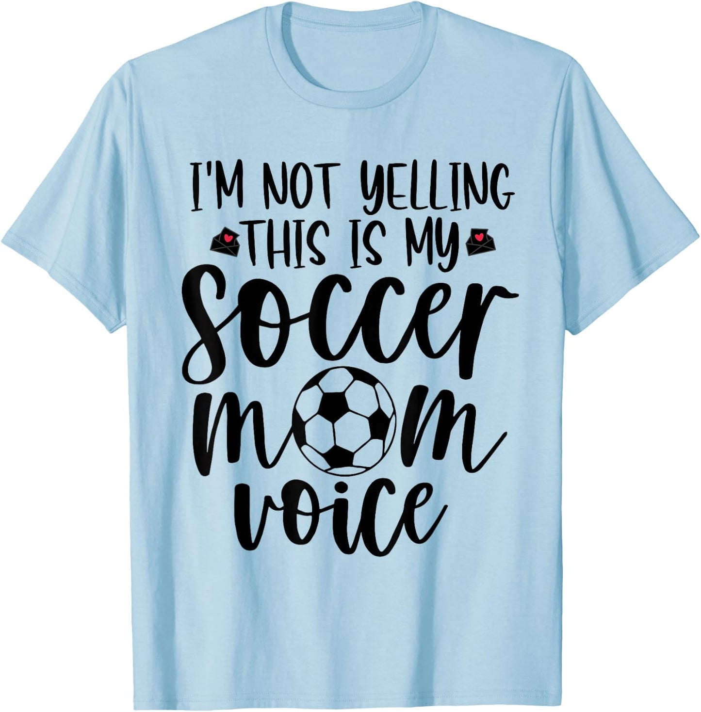 I'm Not Yelling This is My Soccer Mom Voice Funny Soccer Mom T-Shirt - T-Shirt | Light Blue