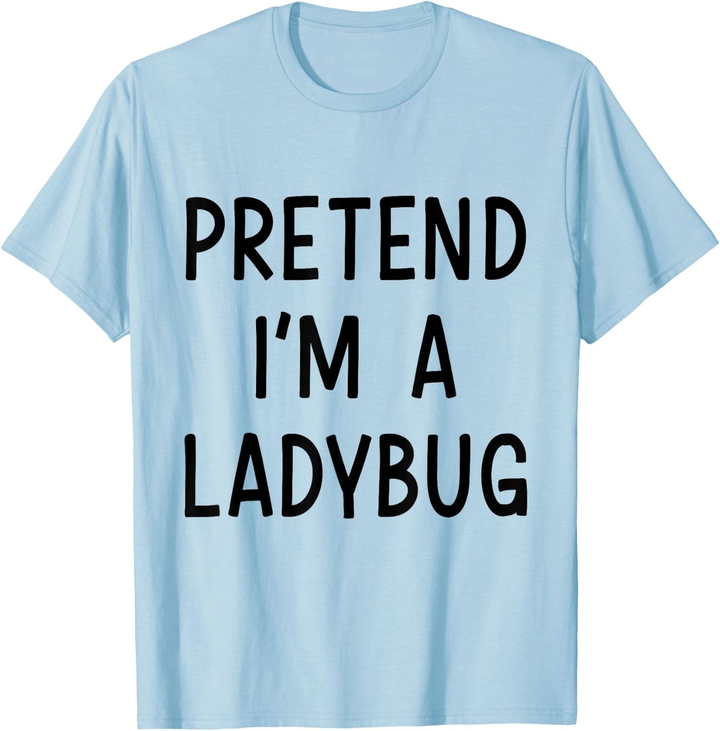Pretend Im a ladybug easy lazy costume for halloween party T-Shirt - T-Shirt | Light Blue