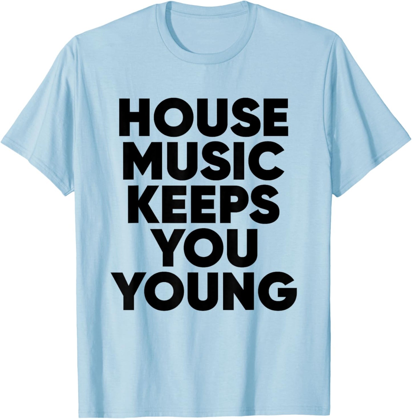 House Music Keeps You Young - EDM DJ T-Shirt - T-Shirt | Light Blue